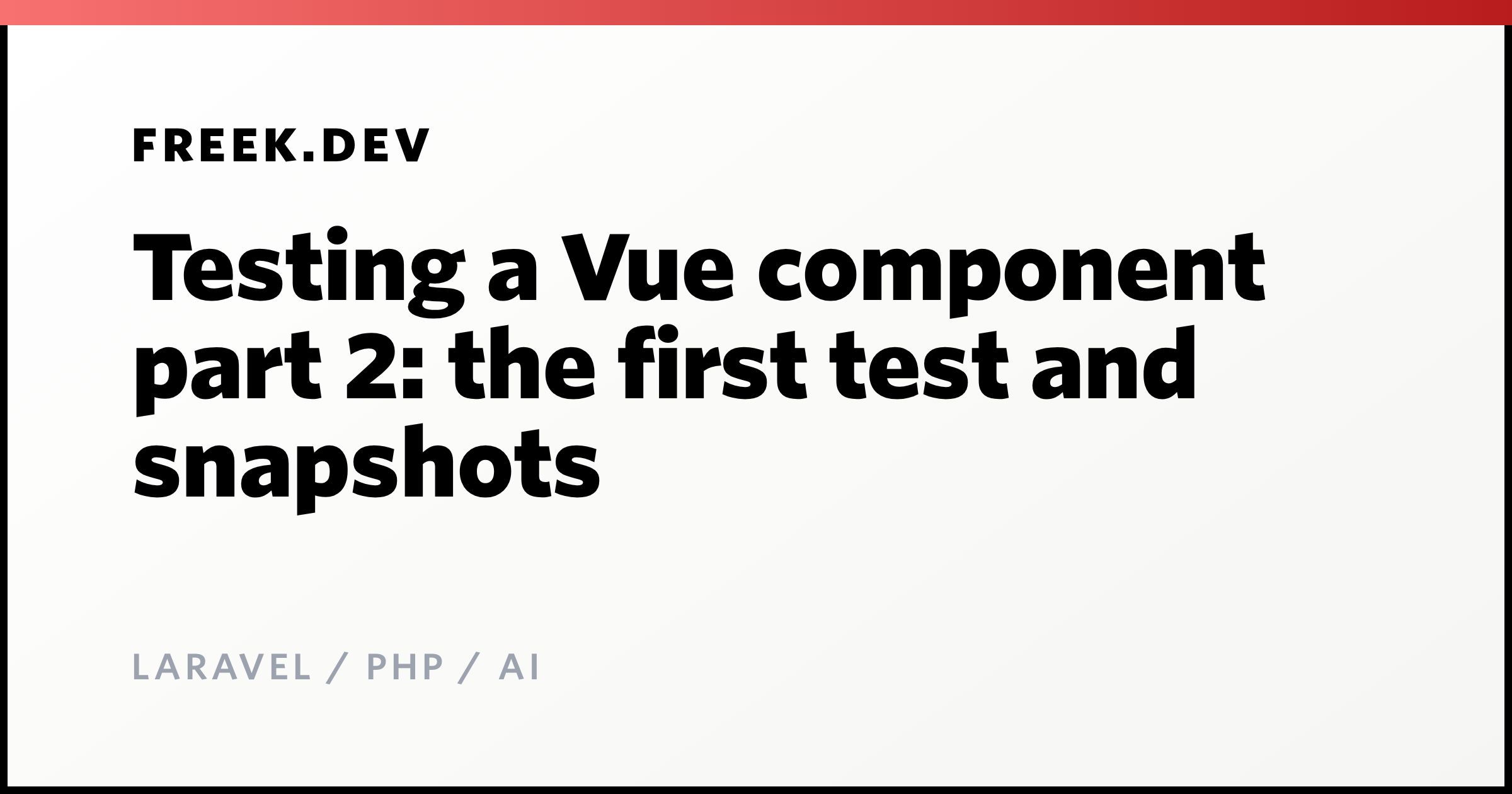 Testing a Vue component part 2: the first test and snapshots - Freek ...
