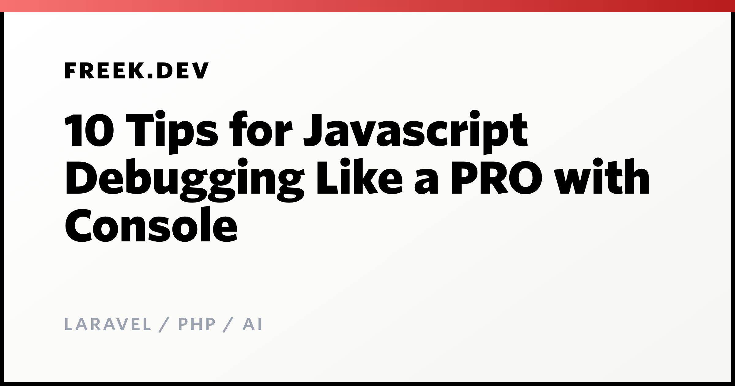 10 Tips for Javascript Debugging Like a PRO with Console - Freek Van ...