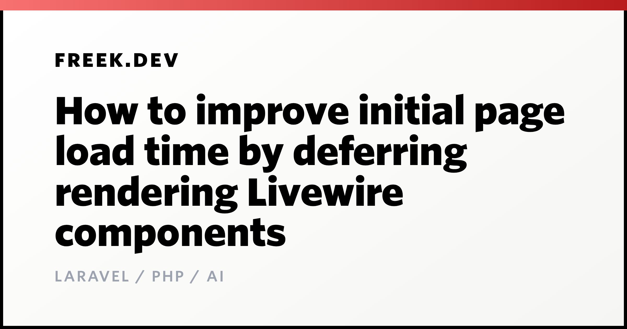 How to improve initial page load time by deferring rendering Livewire ...