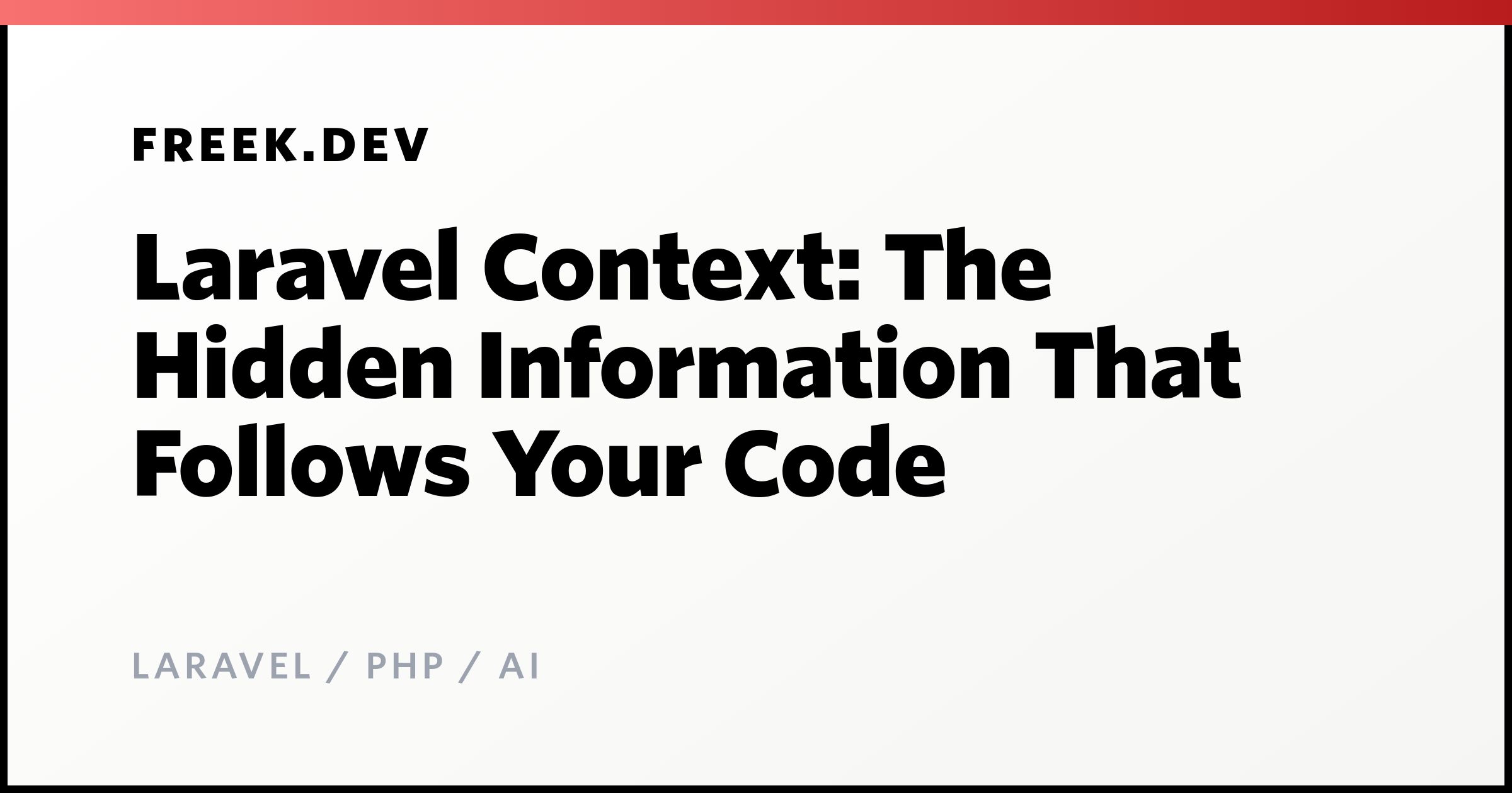Laravel Context: The Hidden Information That Follows Your Code