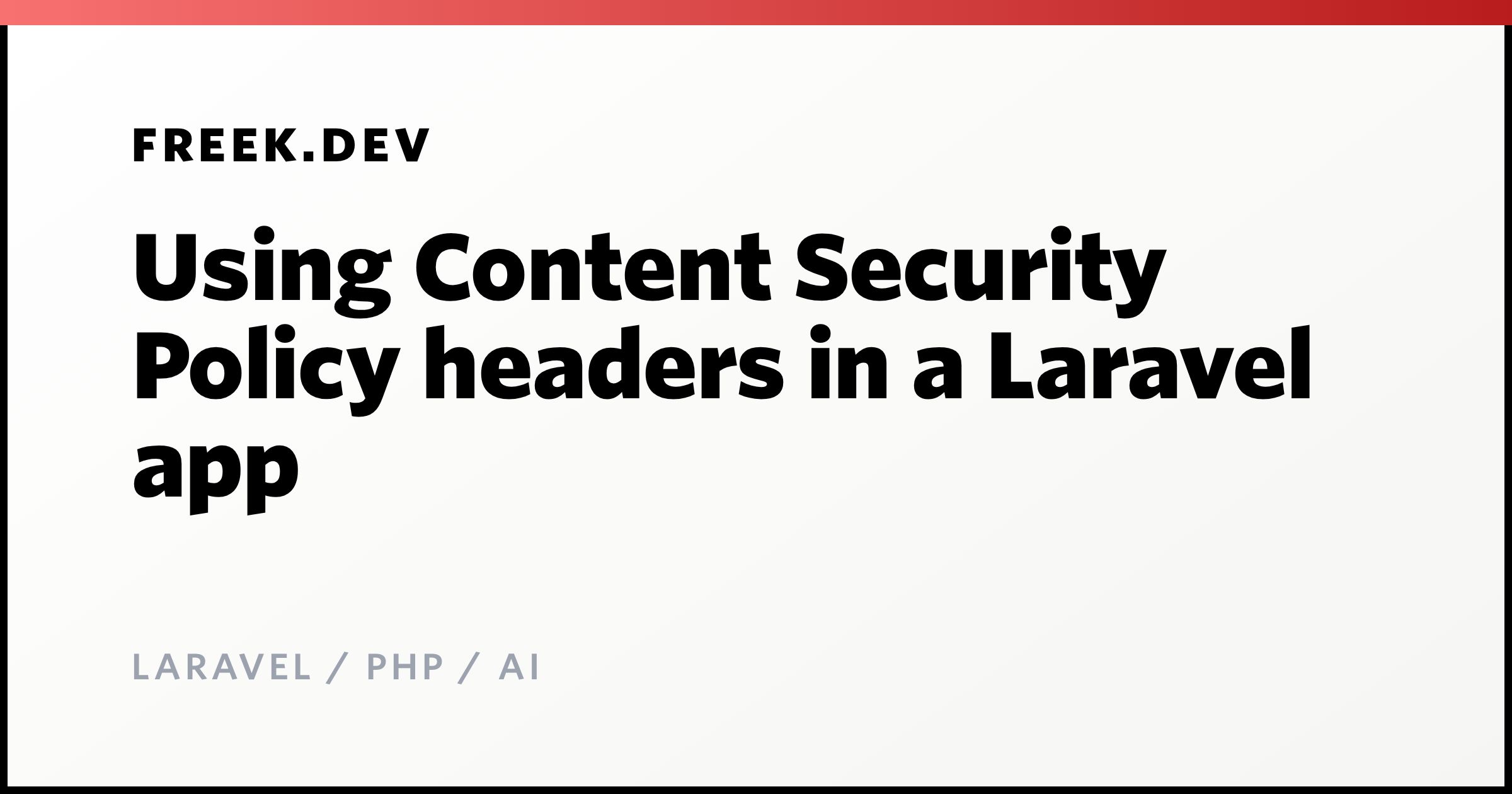 Using Content Security Policy headers in a Laravel app - Freek Van der ...