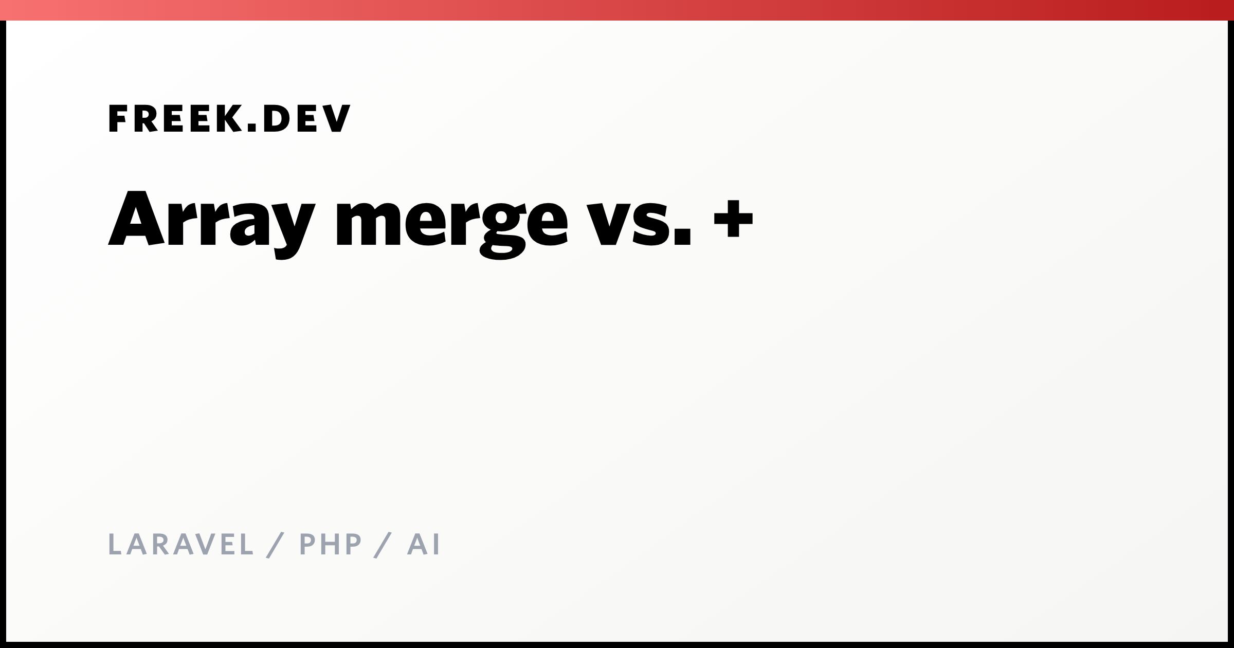 Array merge vs. + - Freek Van der Herten's blog on Laravel, PHP and AI