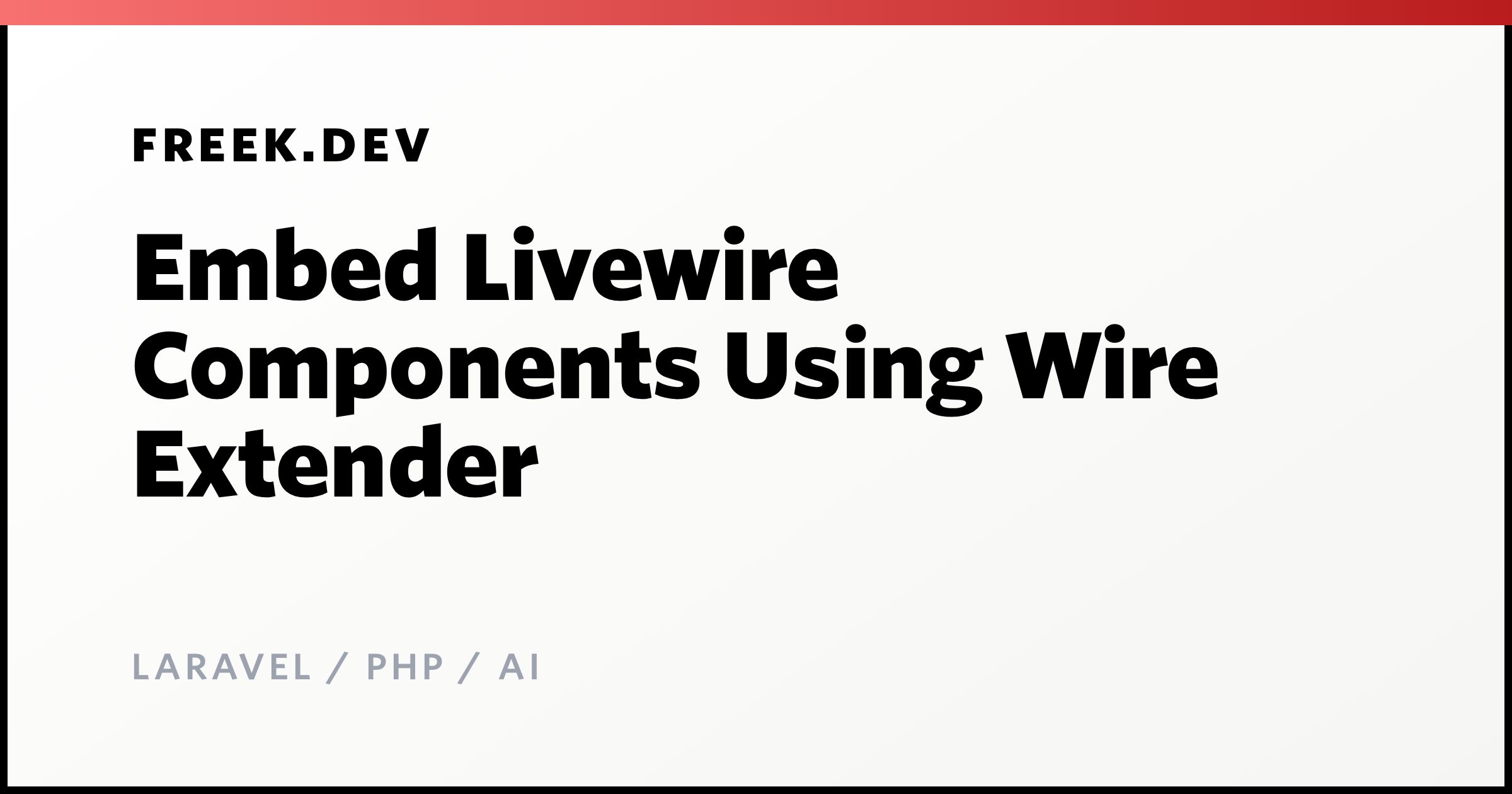 Embed Livewire Components Using Wire Extender - Freek Van der Herten's ...