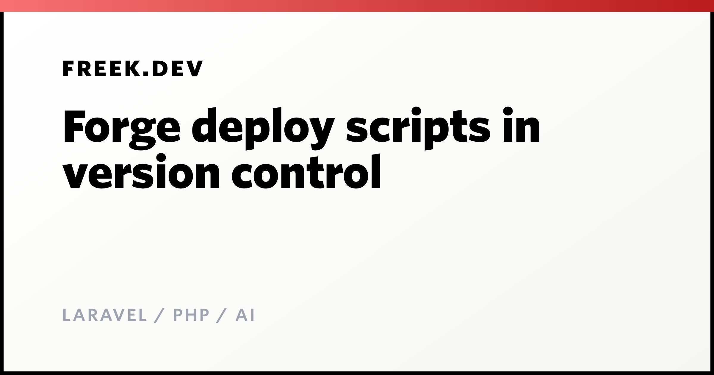 Forge deploy scripts in version control - Freek Van der Herten's blog ...
