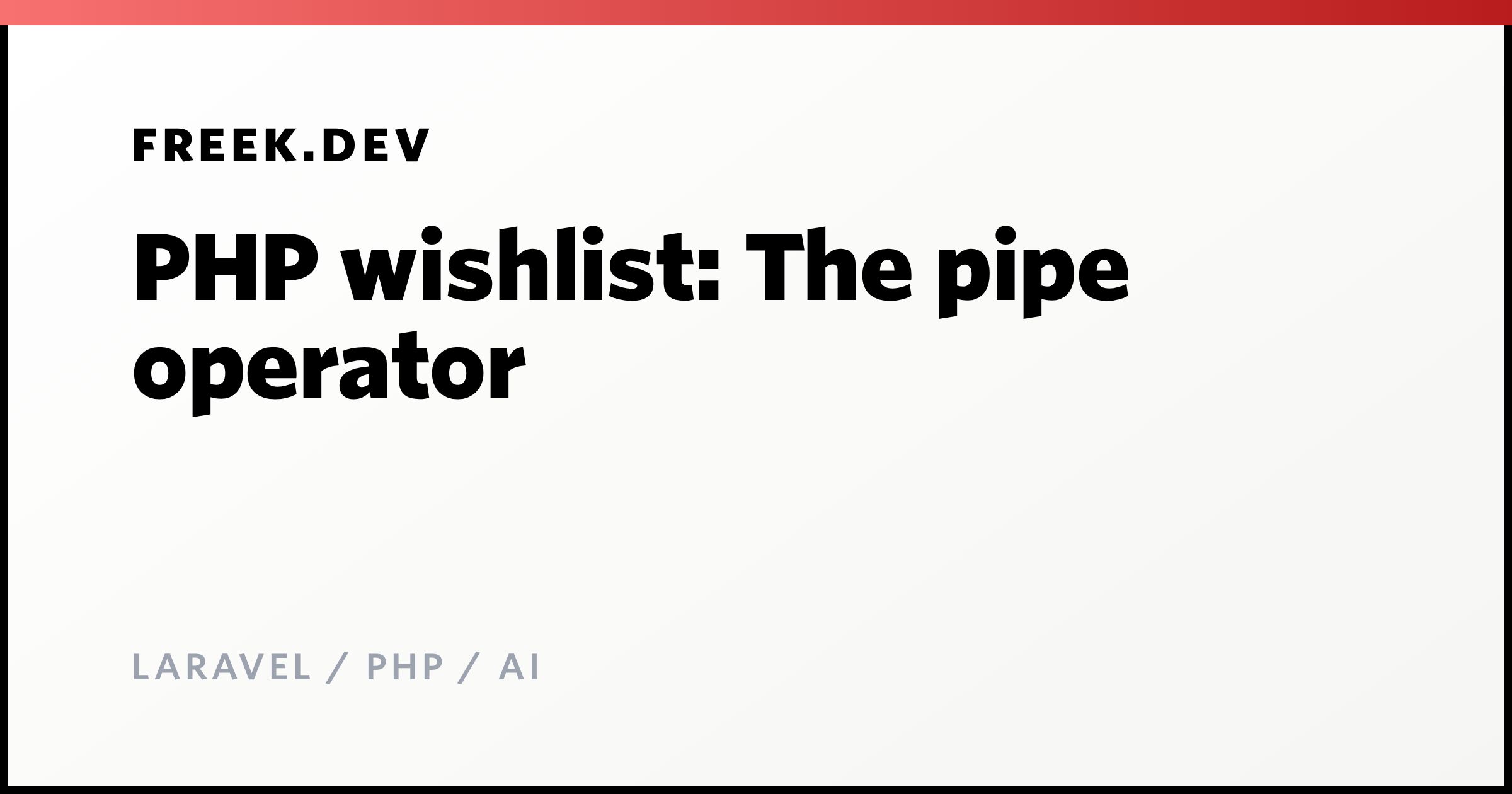 PHP wishlist: The pipe operator - Freek Van der Herten's blog on ...