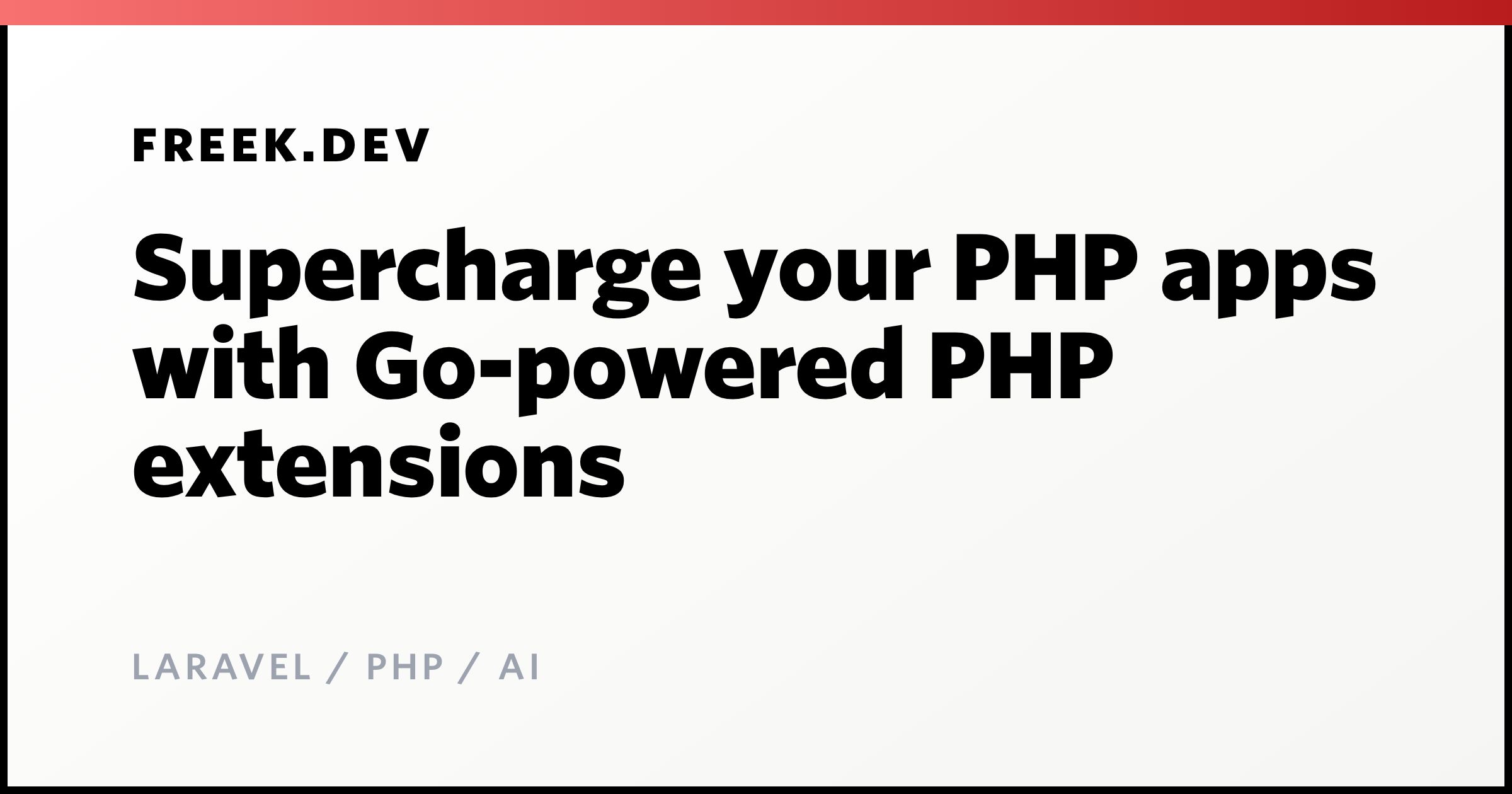 Supercharge your PHP apps with Go-powered PHP extensions