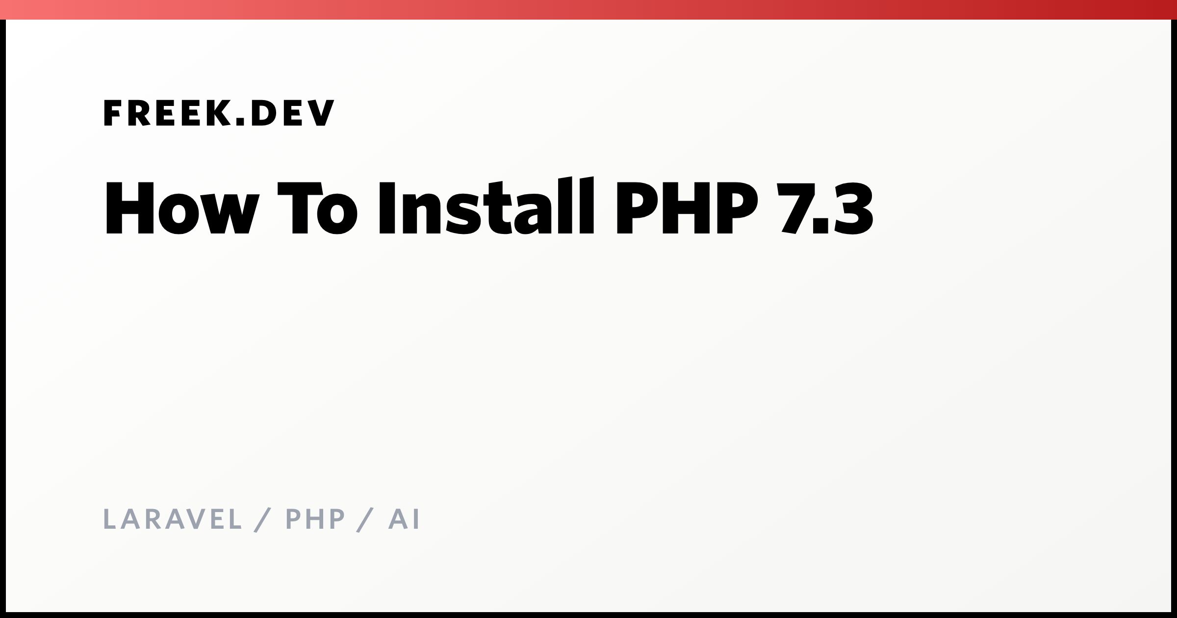 How To Install PHP 7.3 - Freek Van der Herten's blog on Laravel, PHP and AI