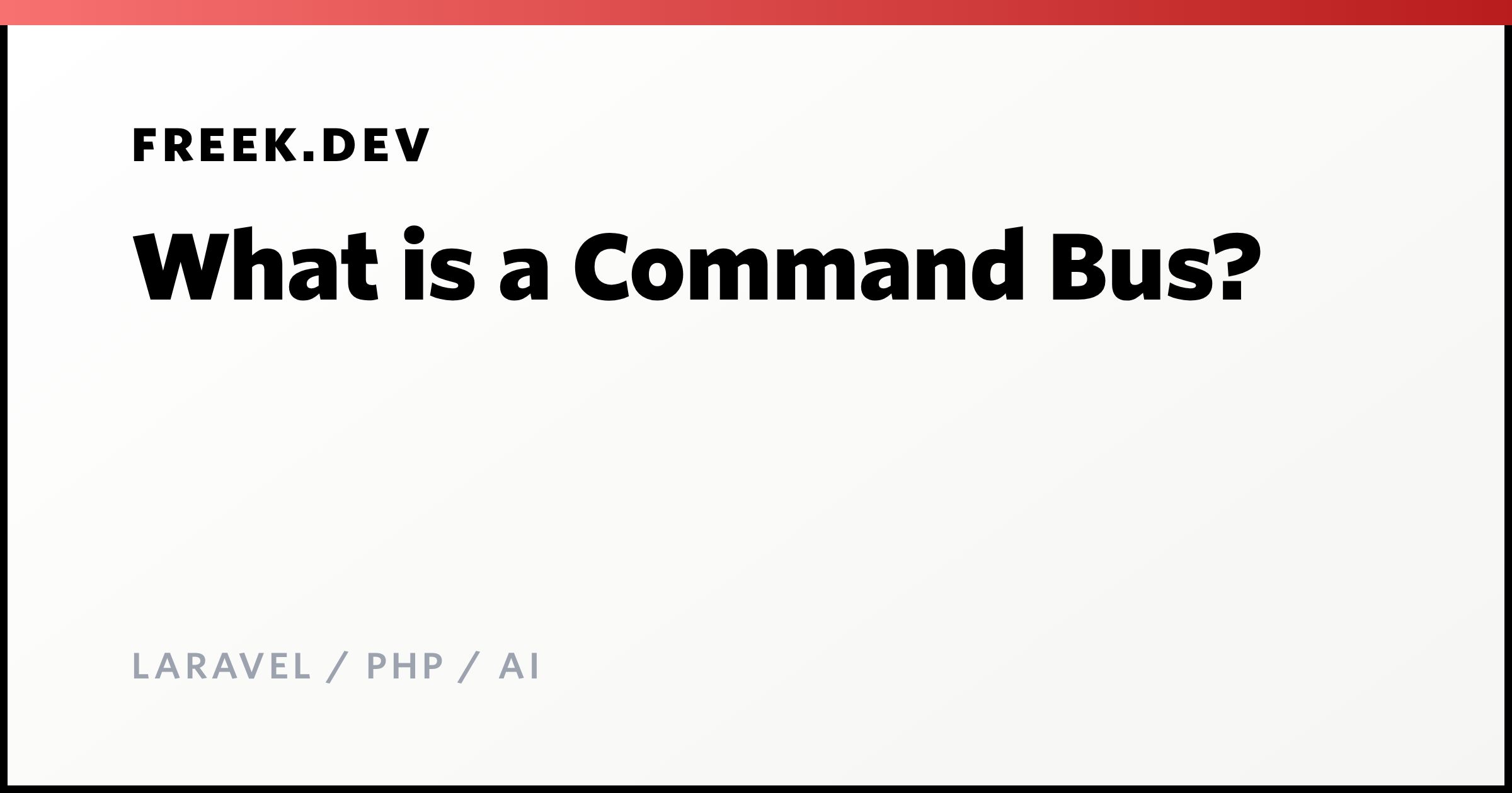 What is a Command Bus? - Freek Van der Herten's blog on Laravel, PHP and AI