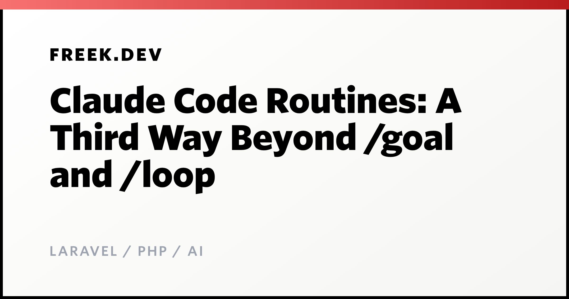Claude Code Routines: A Third Way Beyond /goal and /loop
