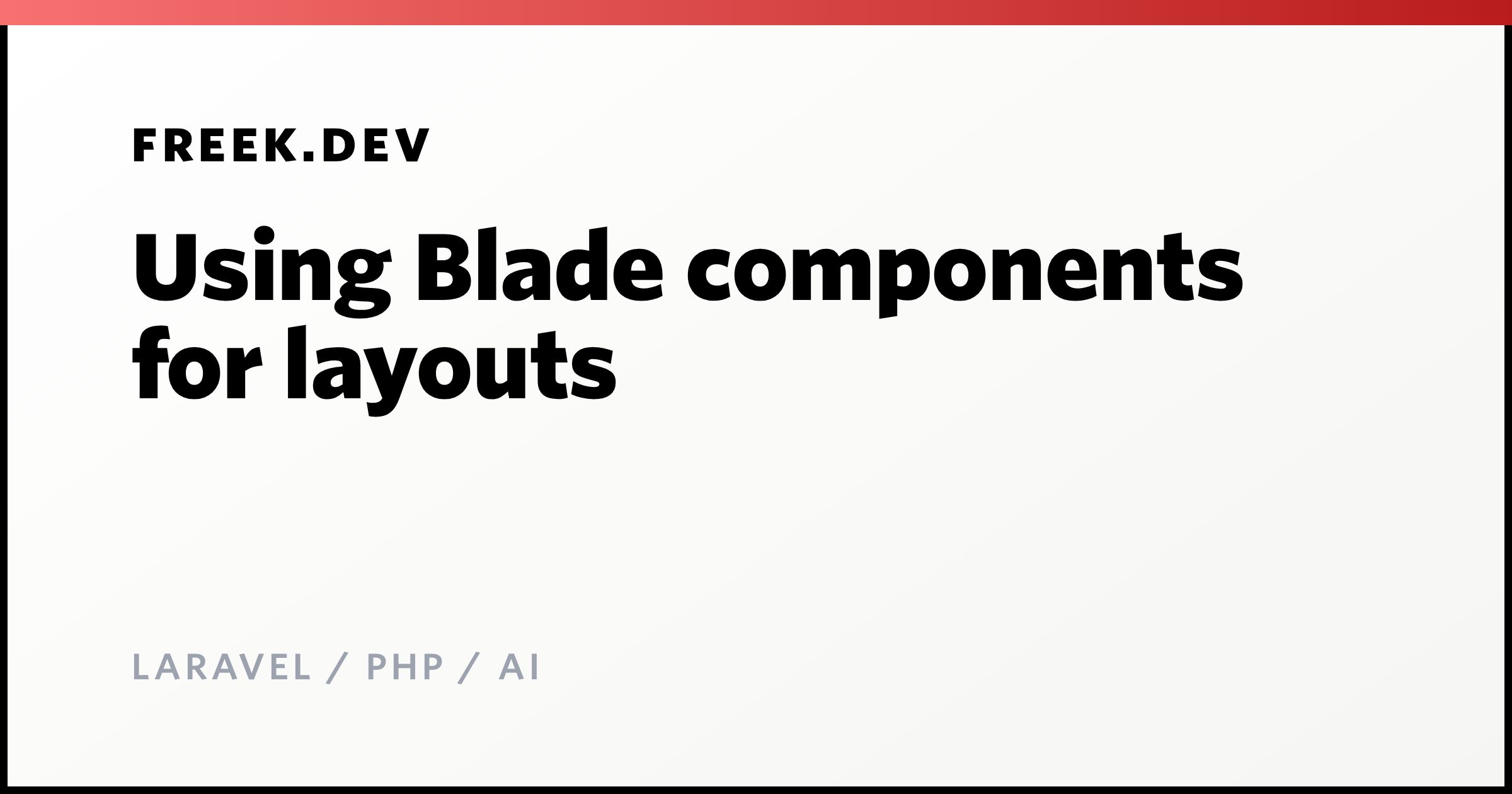 Using Blade components for layouts - Freek Van der Herten's blog on ...
