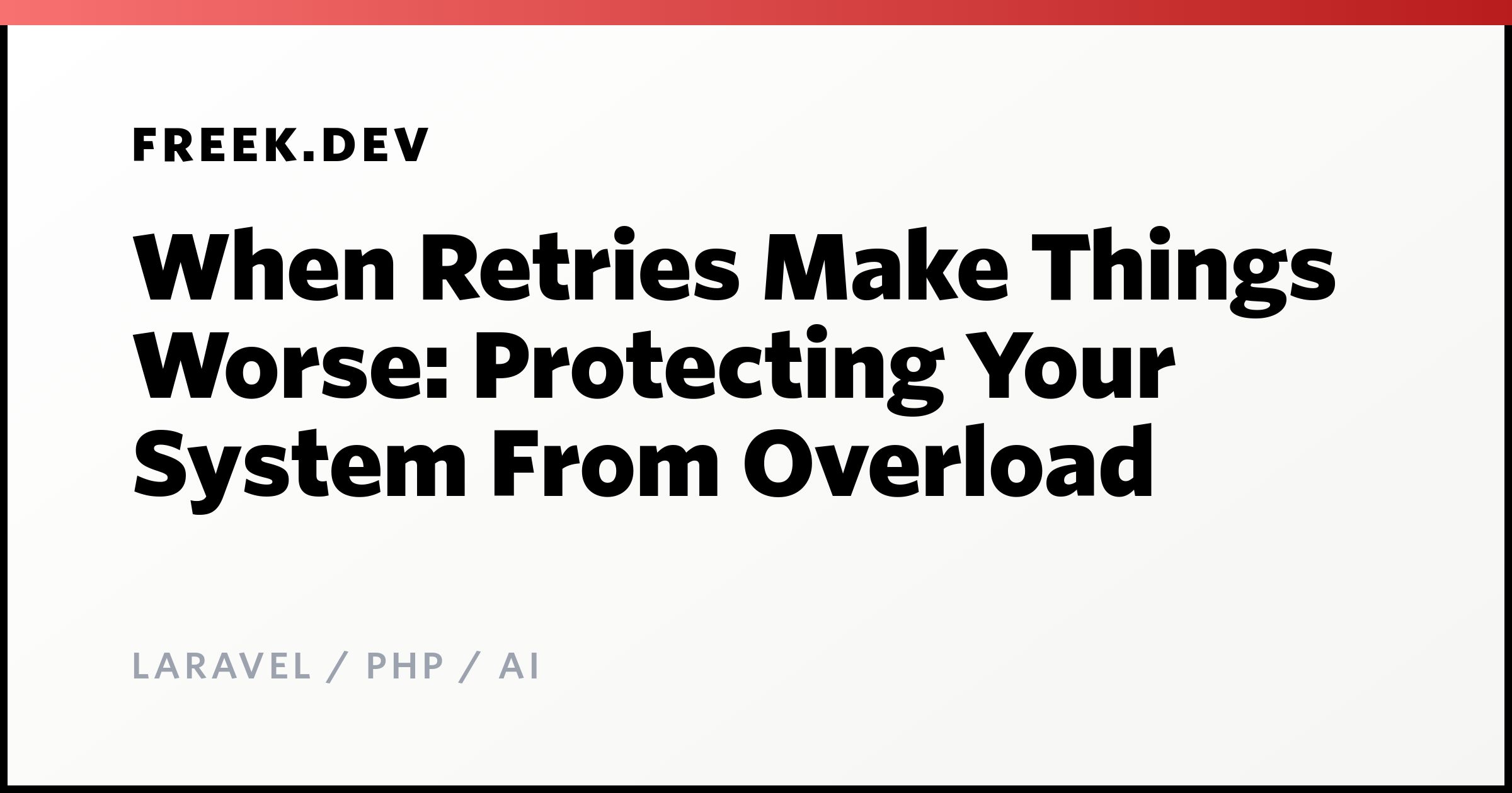 When Retries Make Things Worse: Protecting Your System From Overload