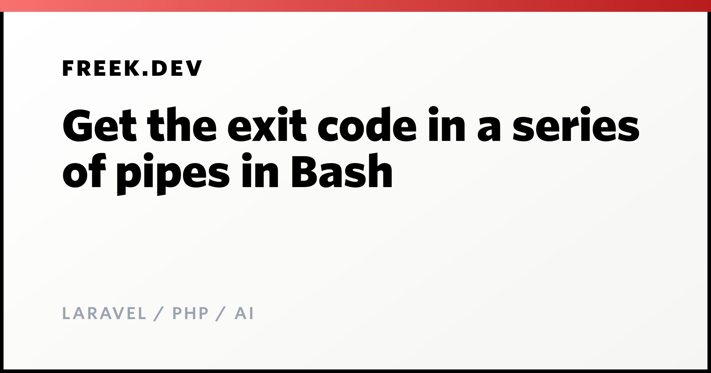 Get the exit code in a series of pipes in Bash - Freek Van der Herten's ...