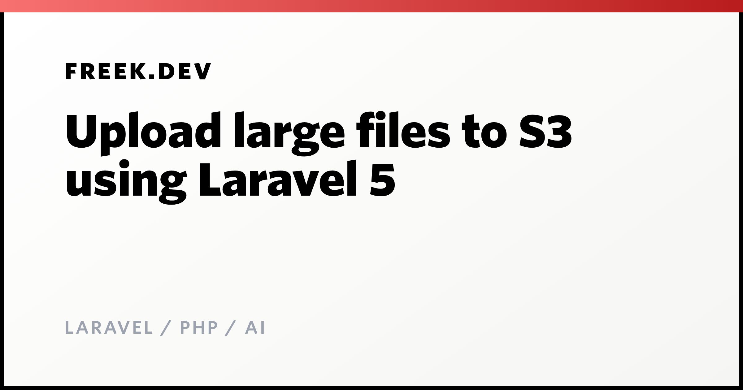 Upload large files to S3 using Laravel 5 - Freek Van der Herten's blog ...