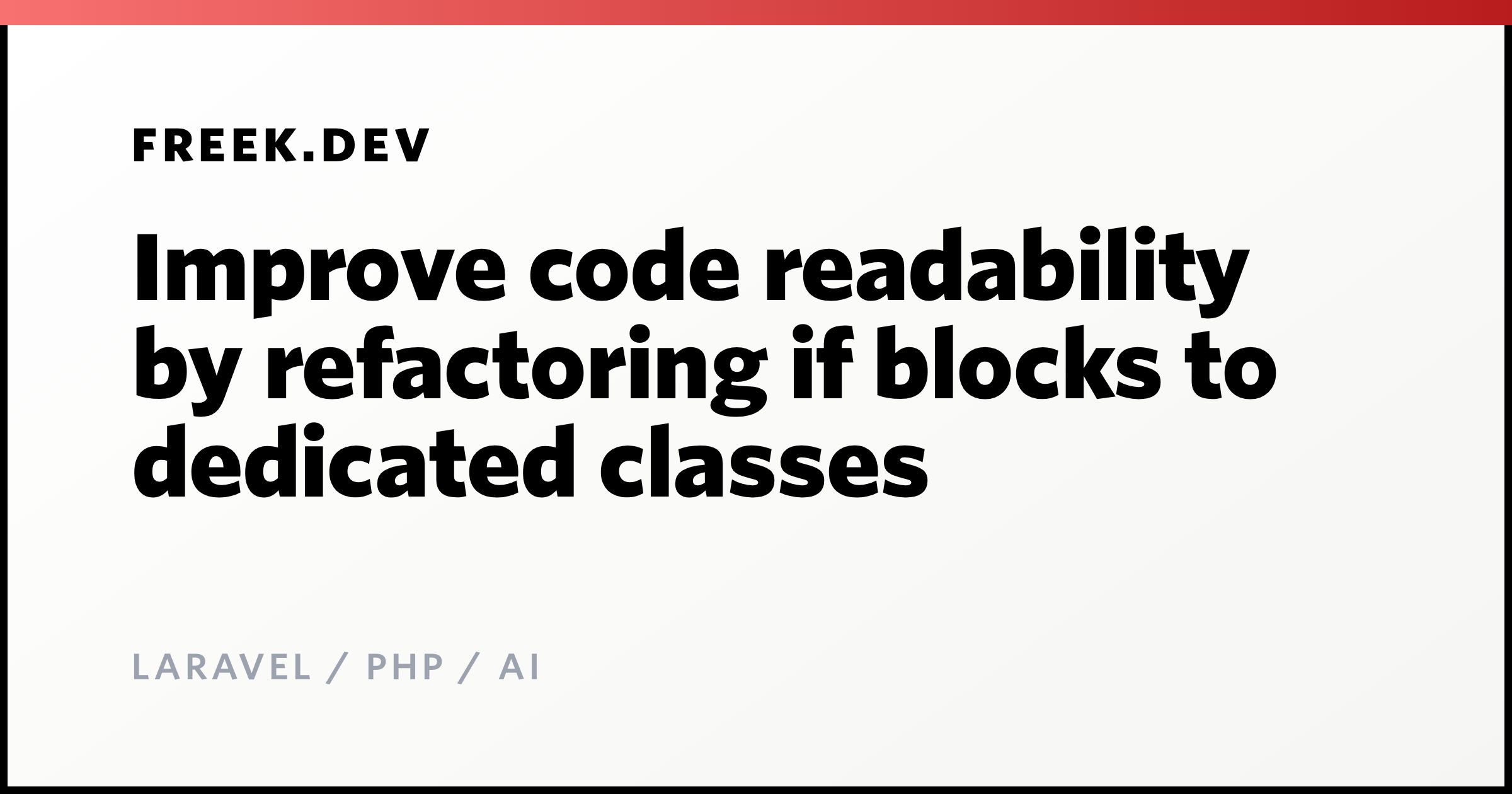 Improve code readability by refactoring if blocks to dedicated classes ...