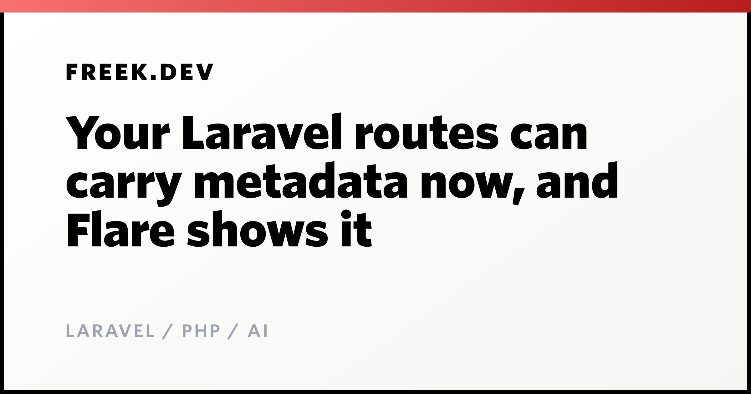 Your Laravel routes can carry metadata now, and Flare shows it