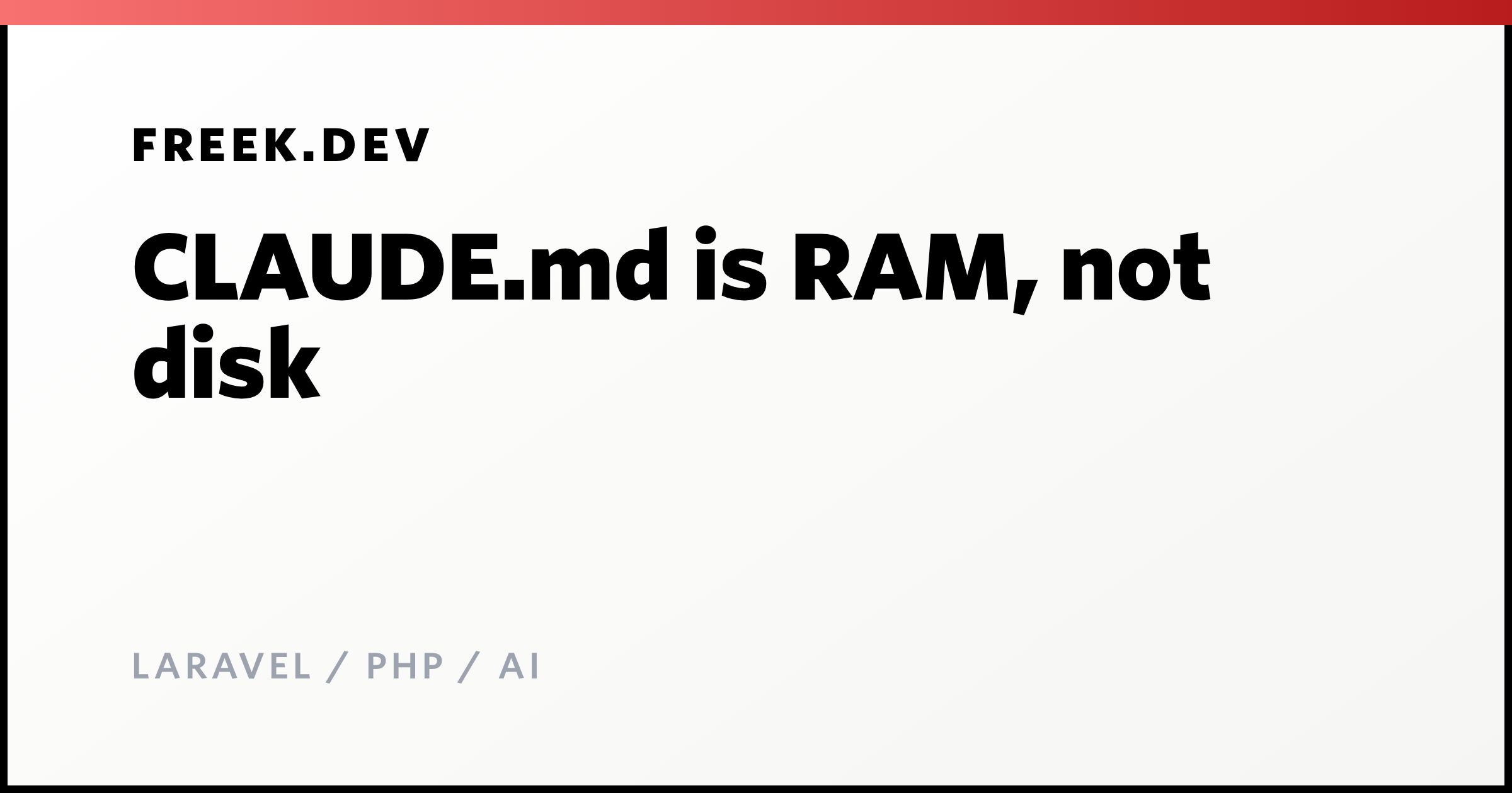 CLAUDE.md is RAM, not disk