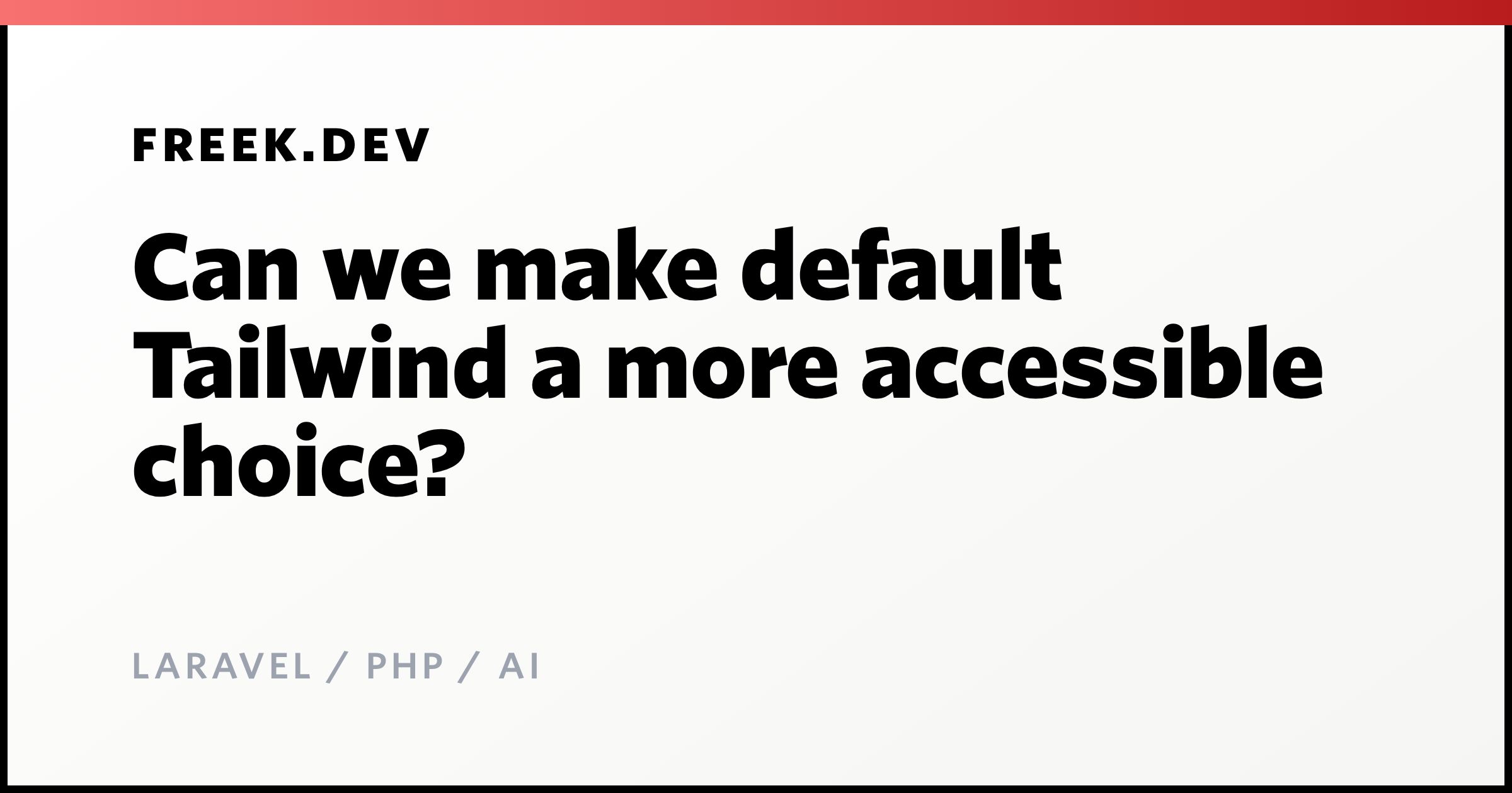 Can we make default Tailwind a more accessible choice?