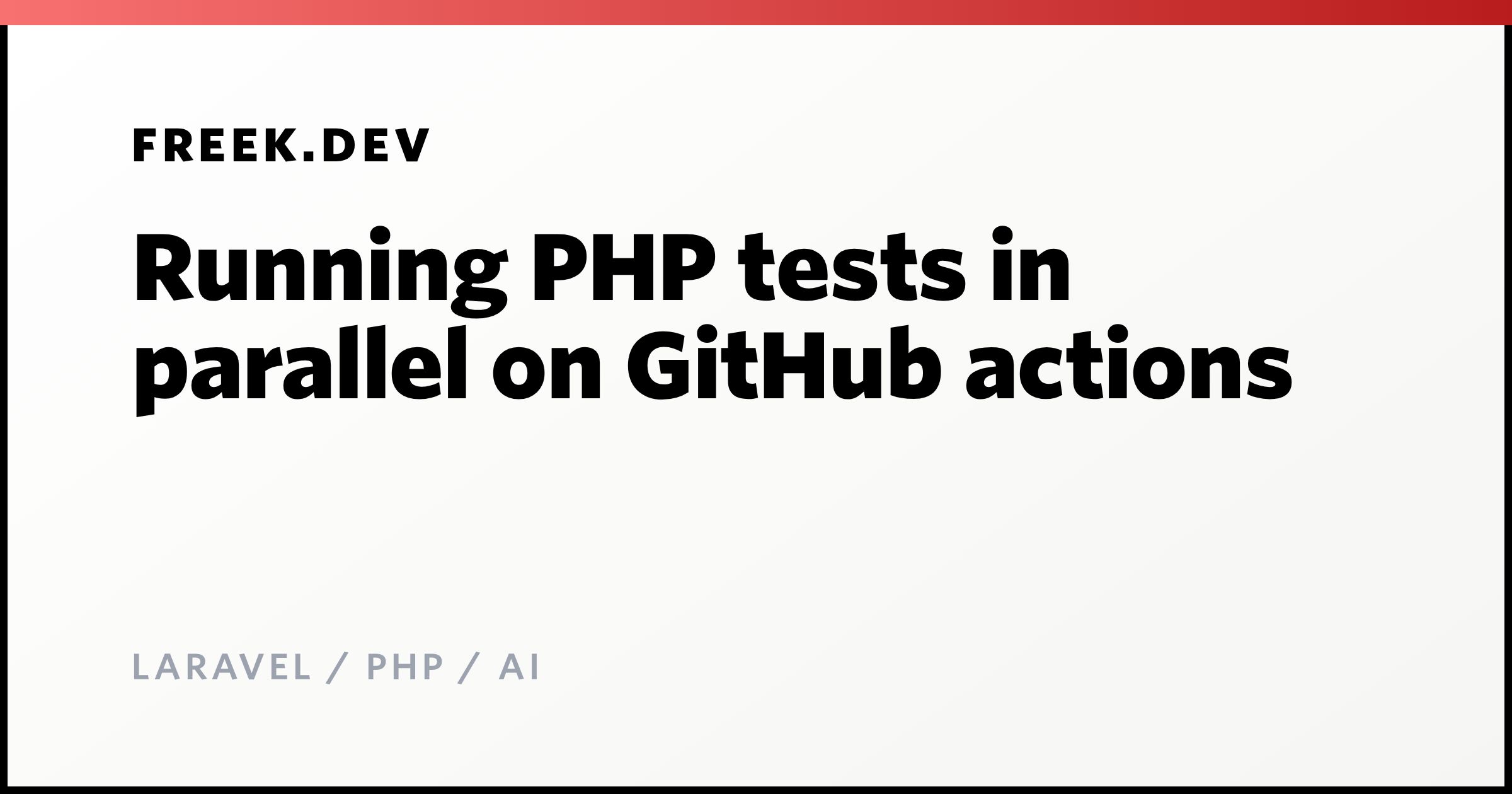 Running PHP tests in parallel on GitHub actions - Freek Van der Herten ...