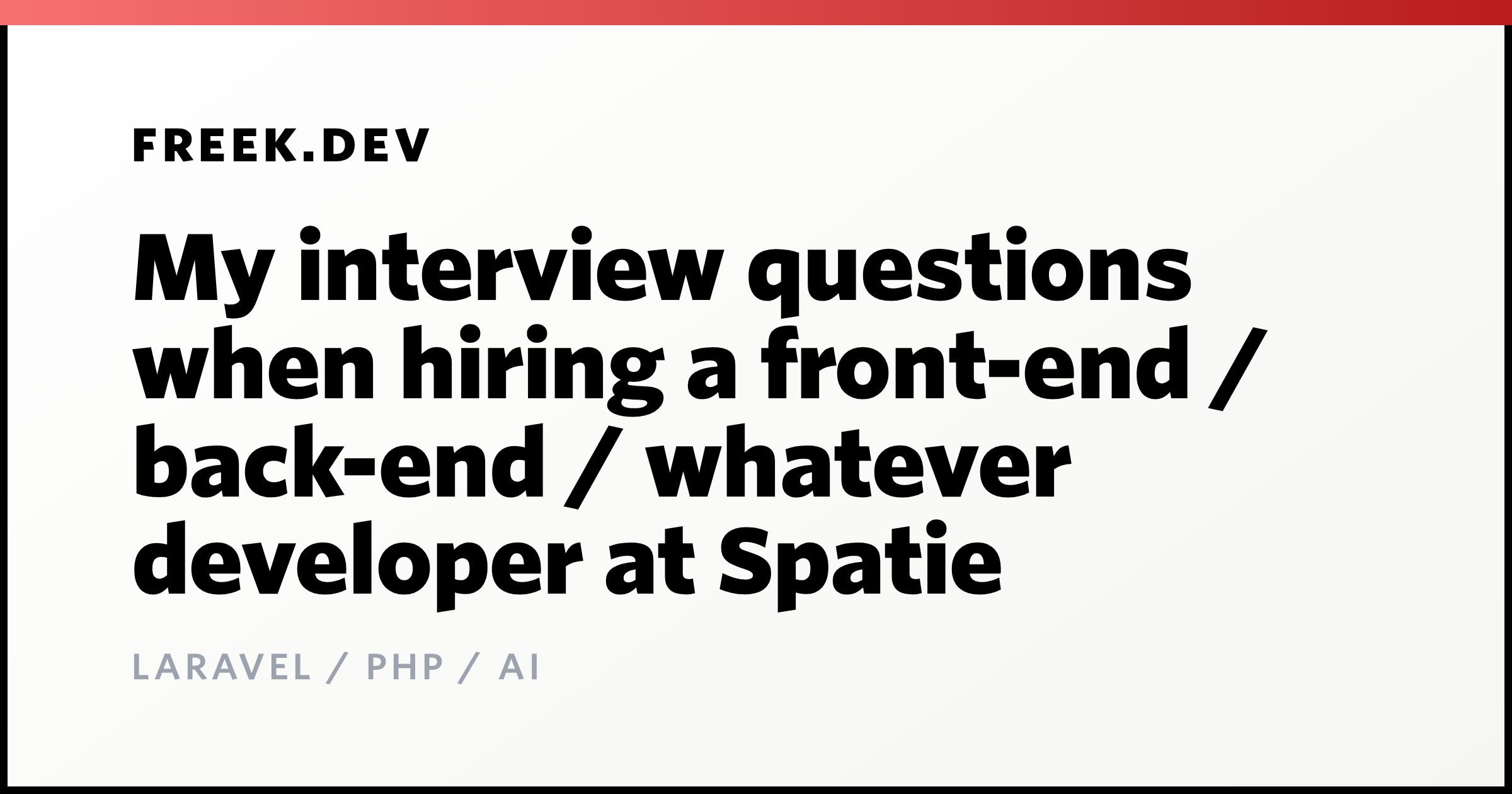 My interview questions when hiring a front-end / back-end / whatever developer at Spatie | freek.dev