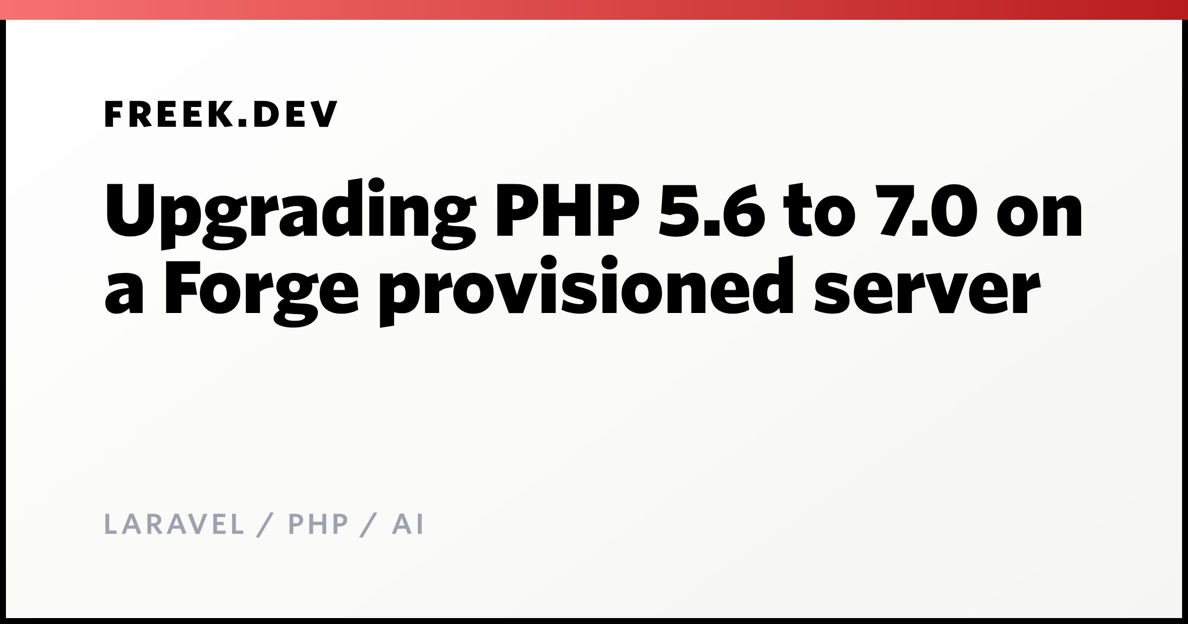 Upgrading PHP 5.6 to 7.0 on a Forge provisioned server - Freek Van der ...