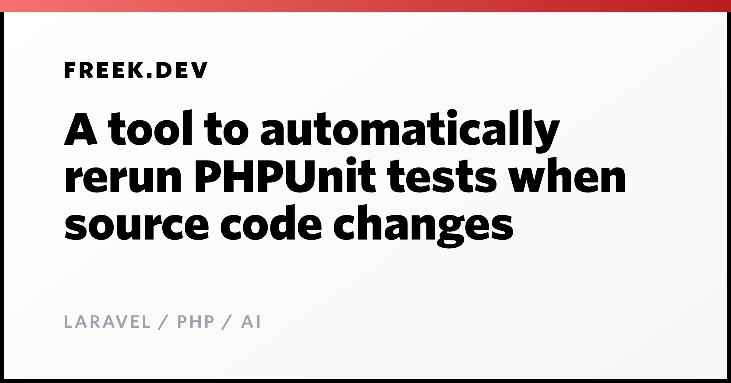 A tool to automatically rerun PHPUnit tests when source code changes ...