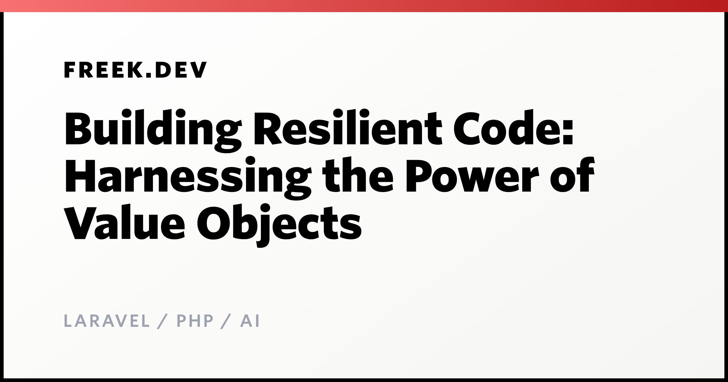 Building Resilient Code: Harnessing the Power of Value Objects - Freek ...