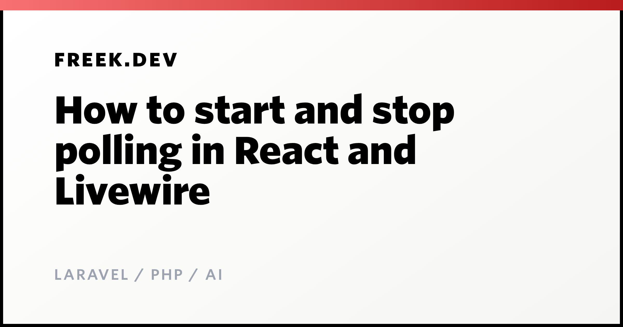 How to start and stop polling in React and Livewire - Freek Van der ...