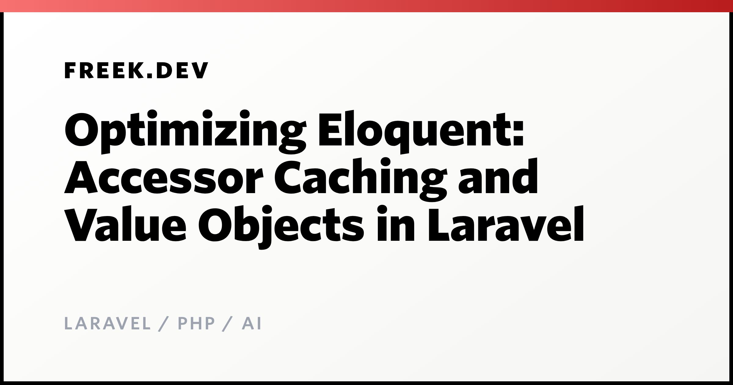 Optimizing Eloquent: Accessor Caching and Value Objects in Laravel ...