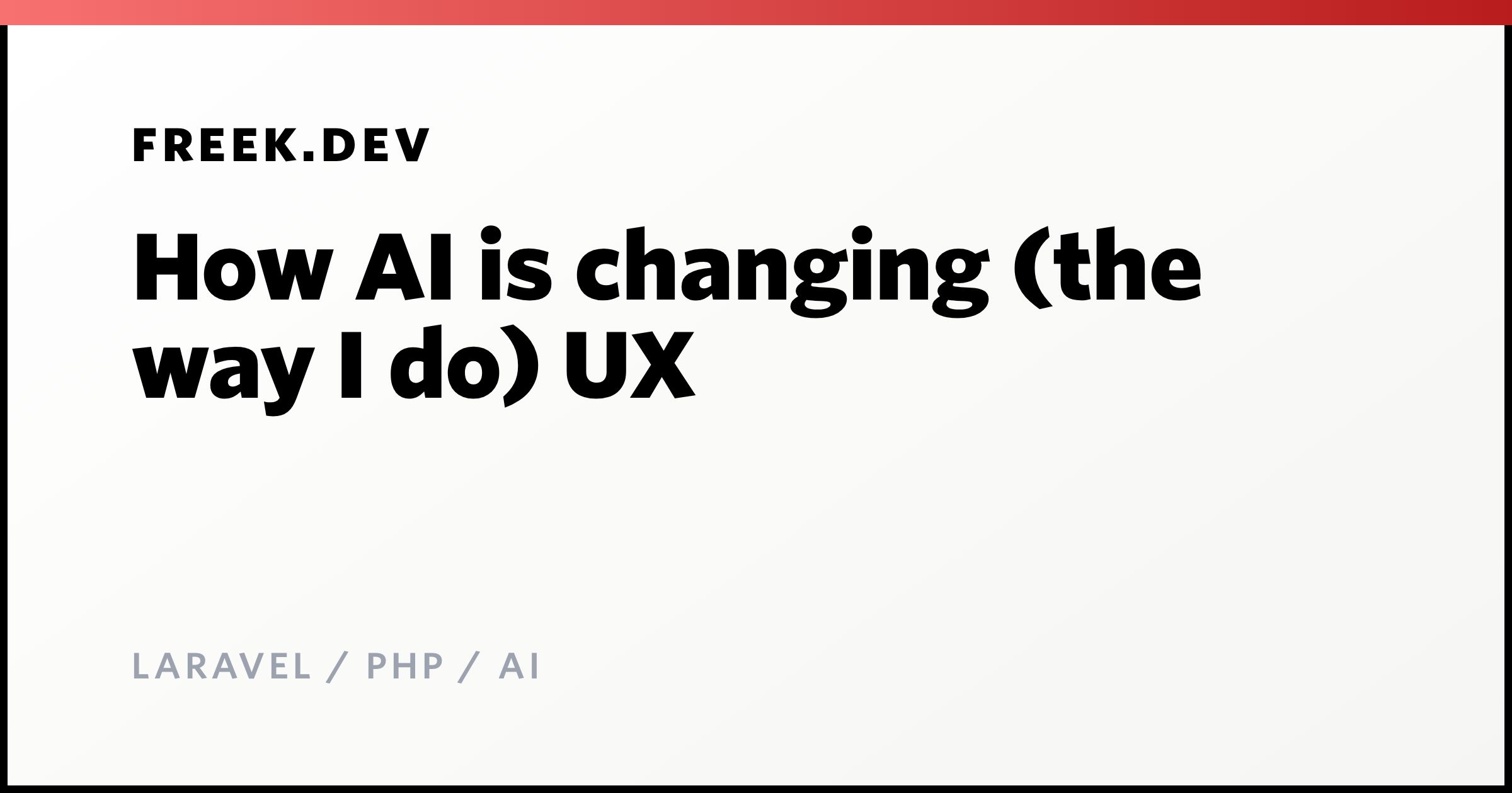 How AI is changing (the way I do) UX