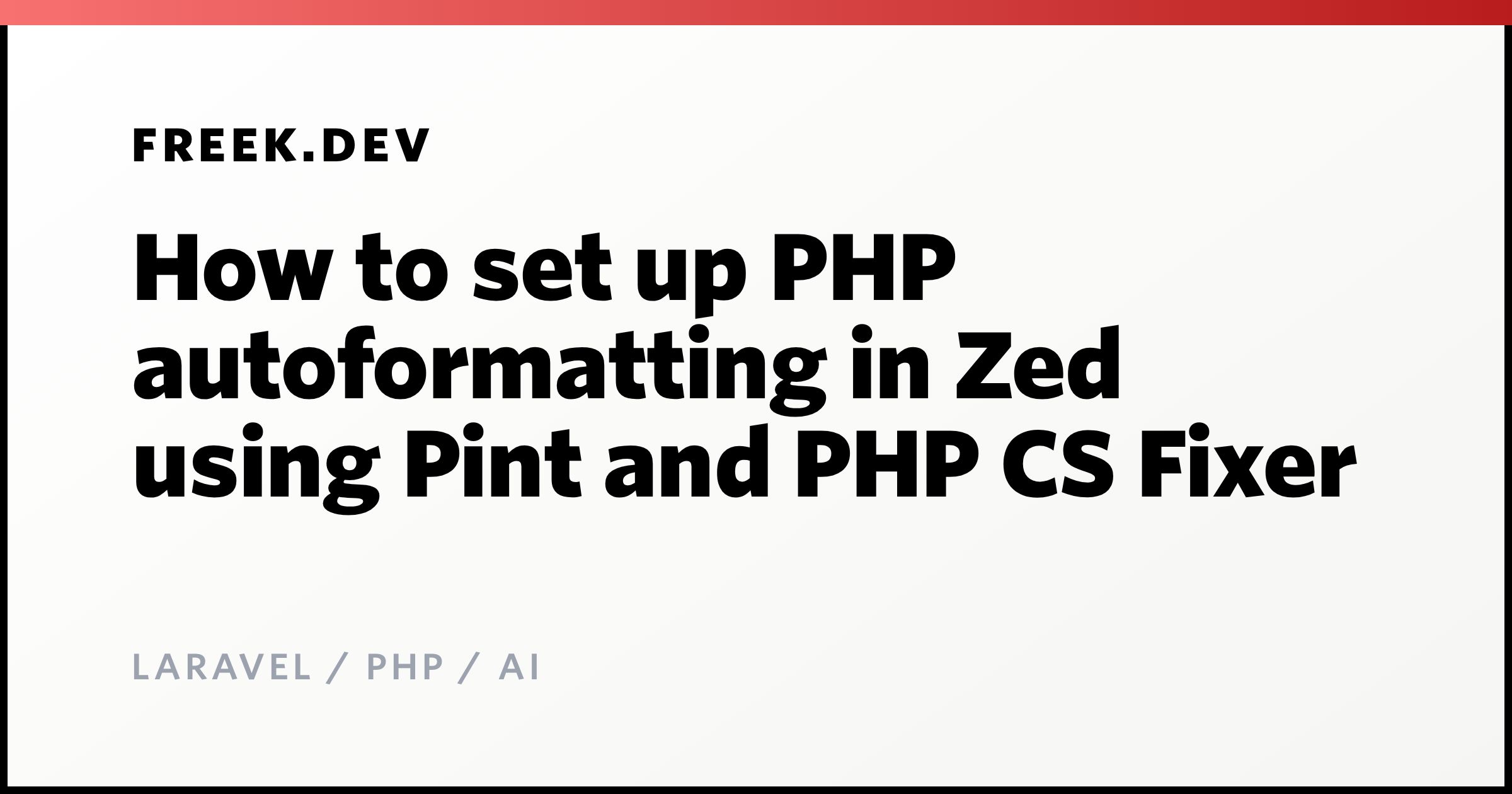 How to set up PHP autoformatting in Zed using Pint and PHP CS Fixer ...