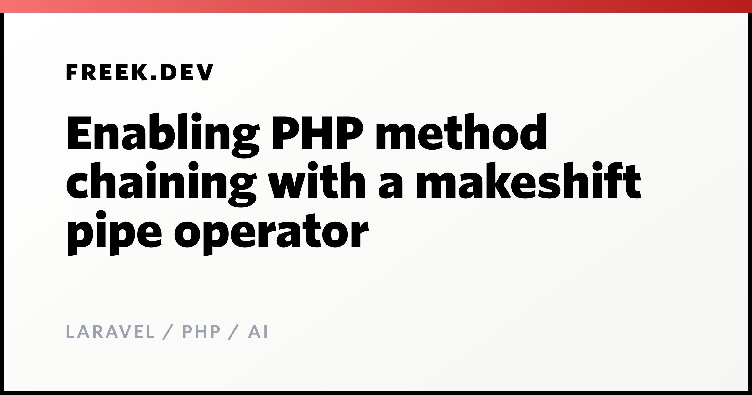Enabling PHP method chaining with a makeshift pipe operator - Freek Van ...