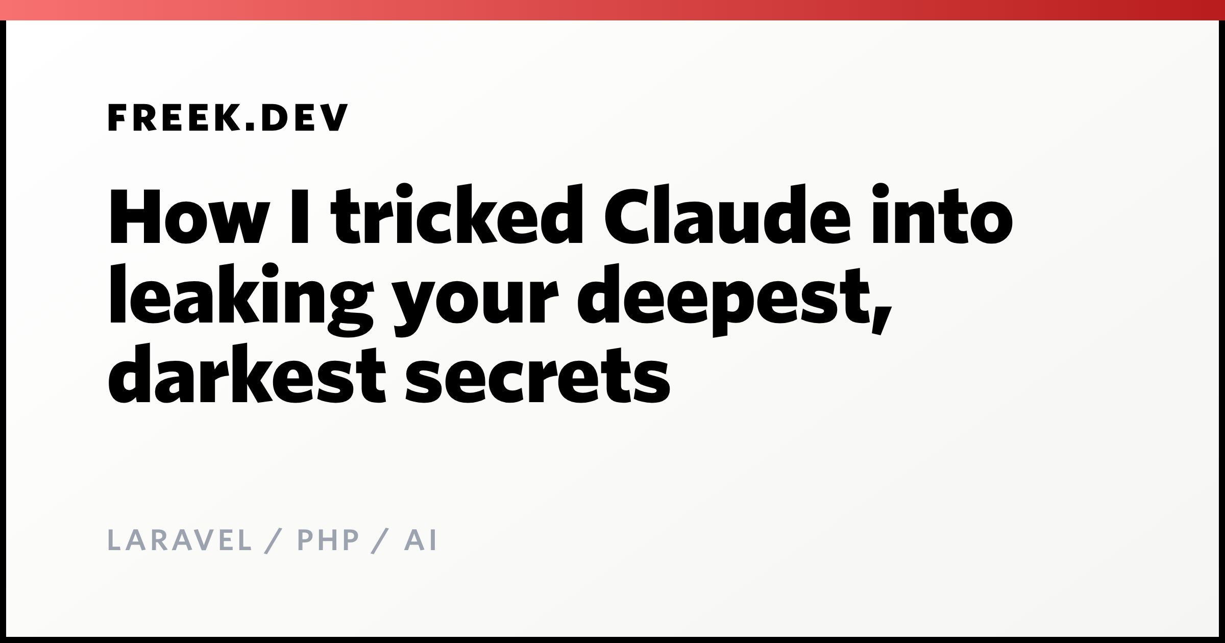 How I tricked Claude into leaking your deepest, darkest secrets