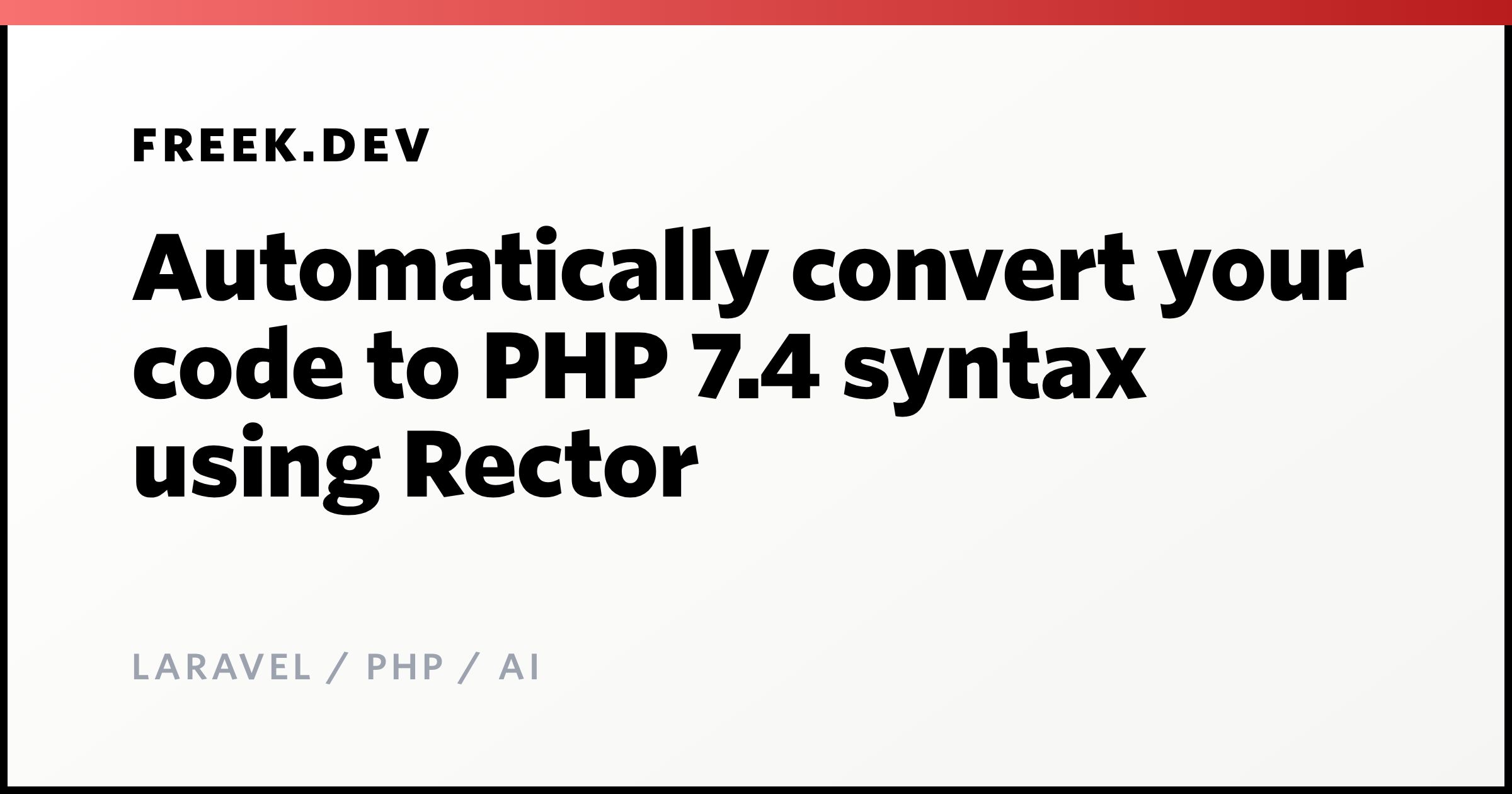 Automatically convert your code to PHP 7.4 syntax using Rector - Freek ...