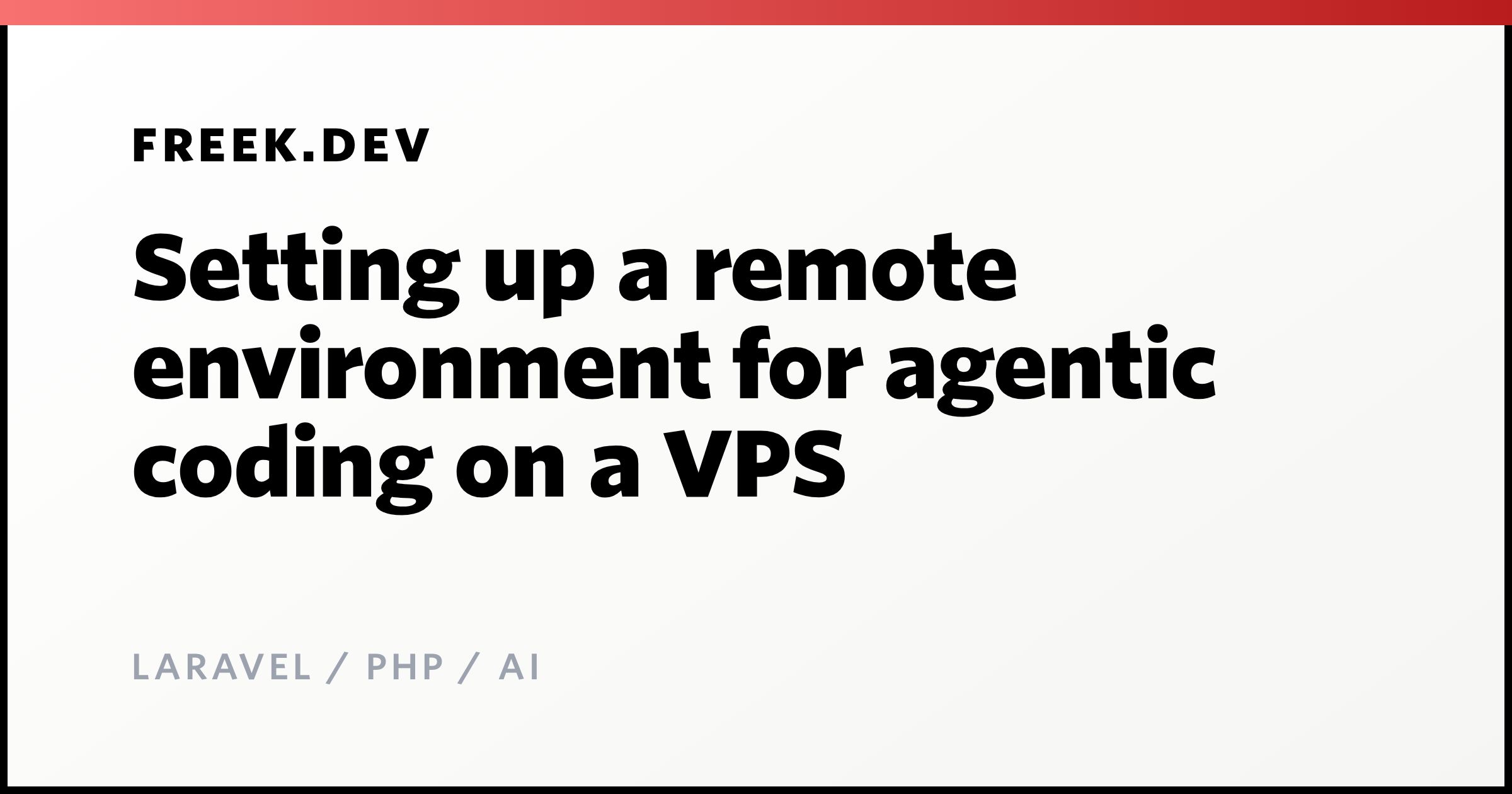 Setting up a remote environment for agentic coding on a VPS