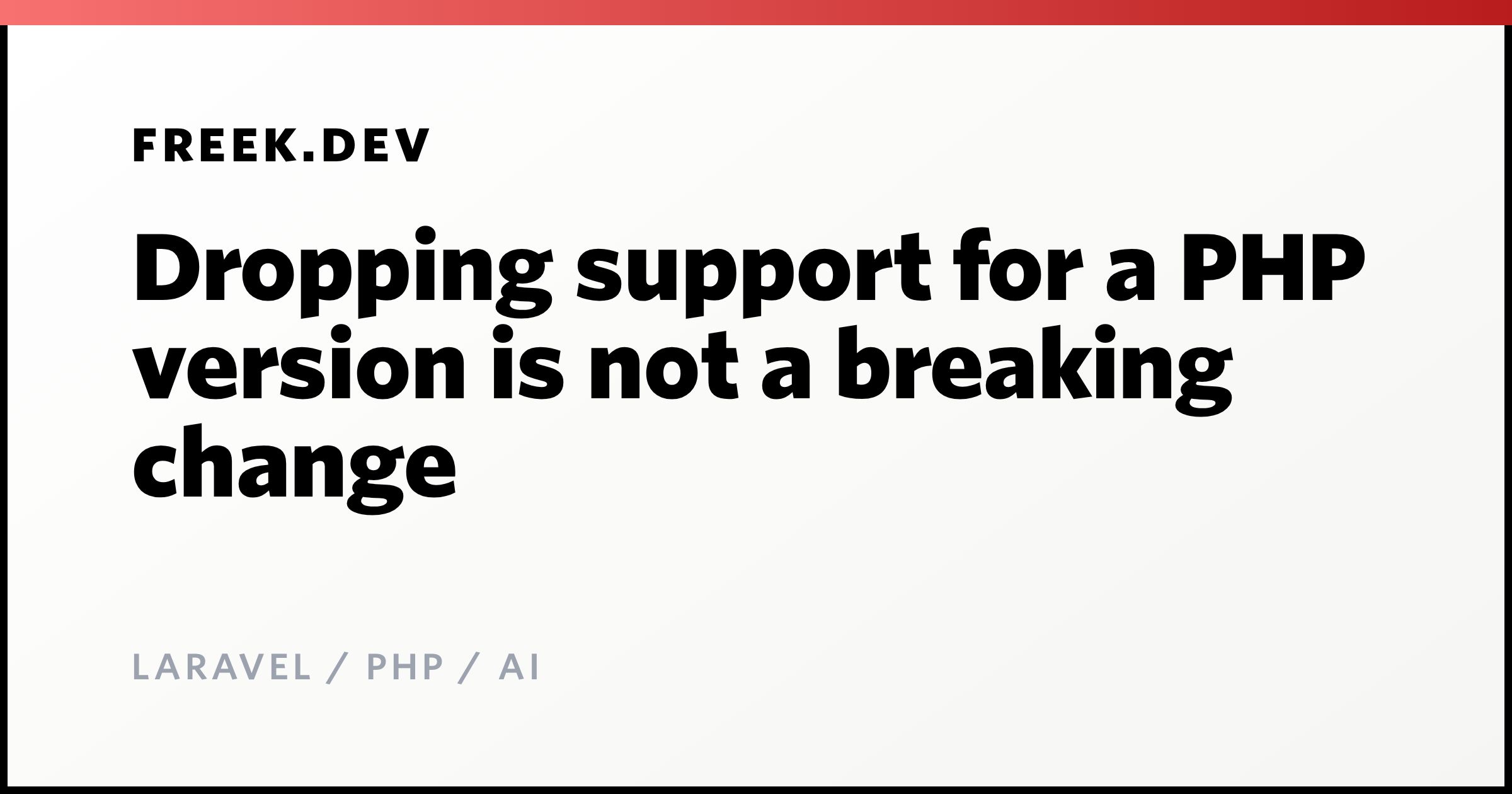 Dropping support for a PHP version is not a breaking change - Freek Van ...