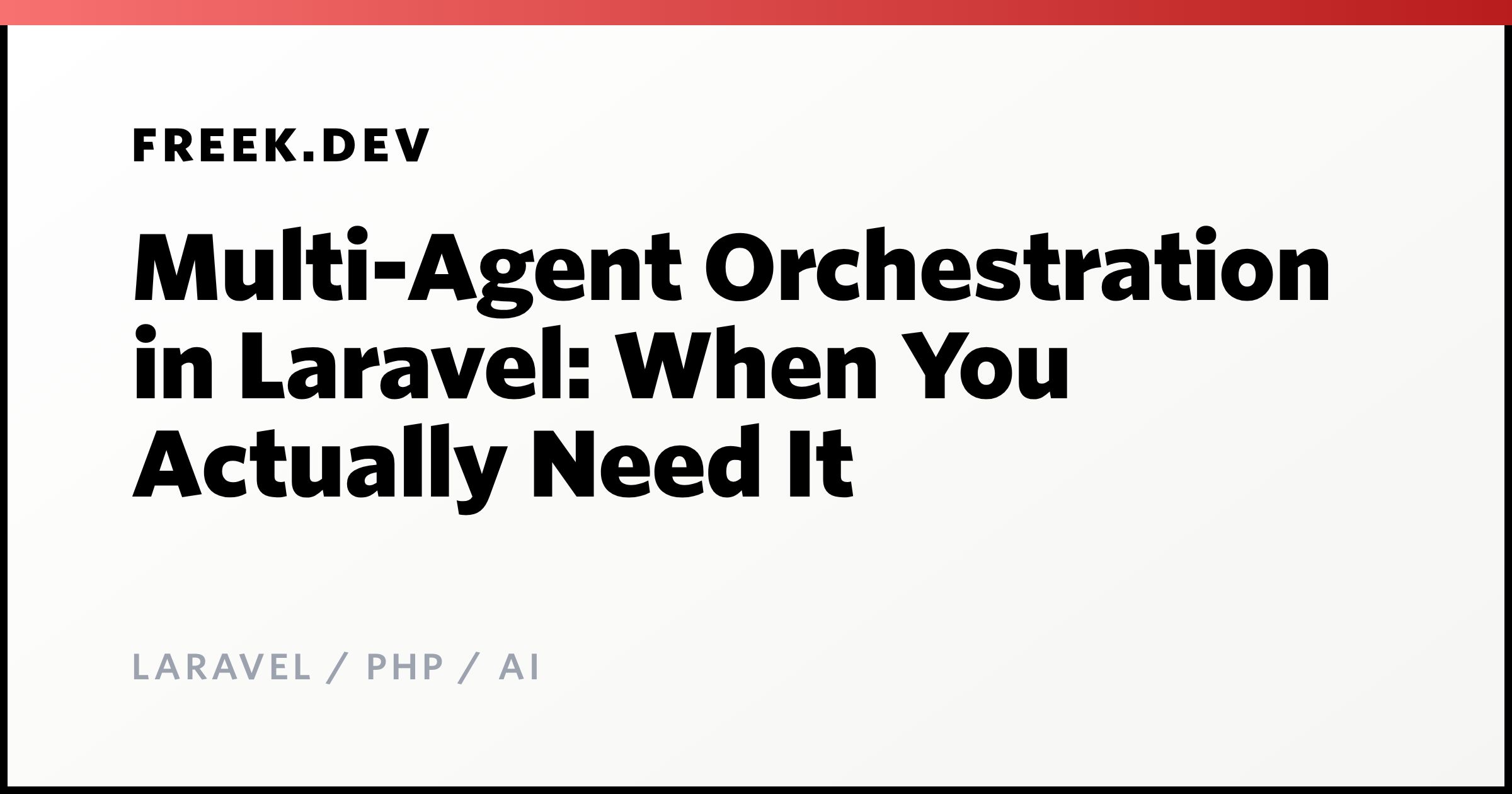 Multi-Agent Orchestration in Laravel: When You Actually Need It