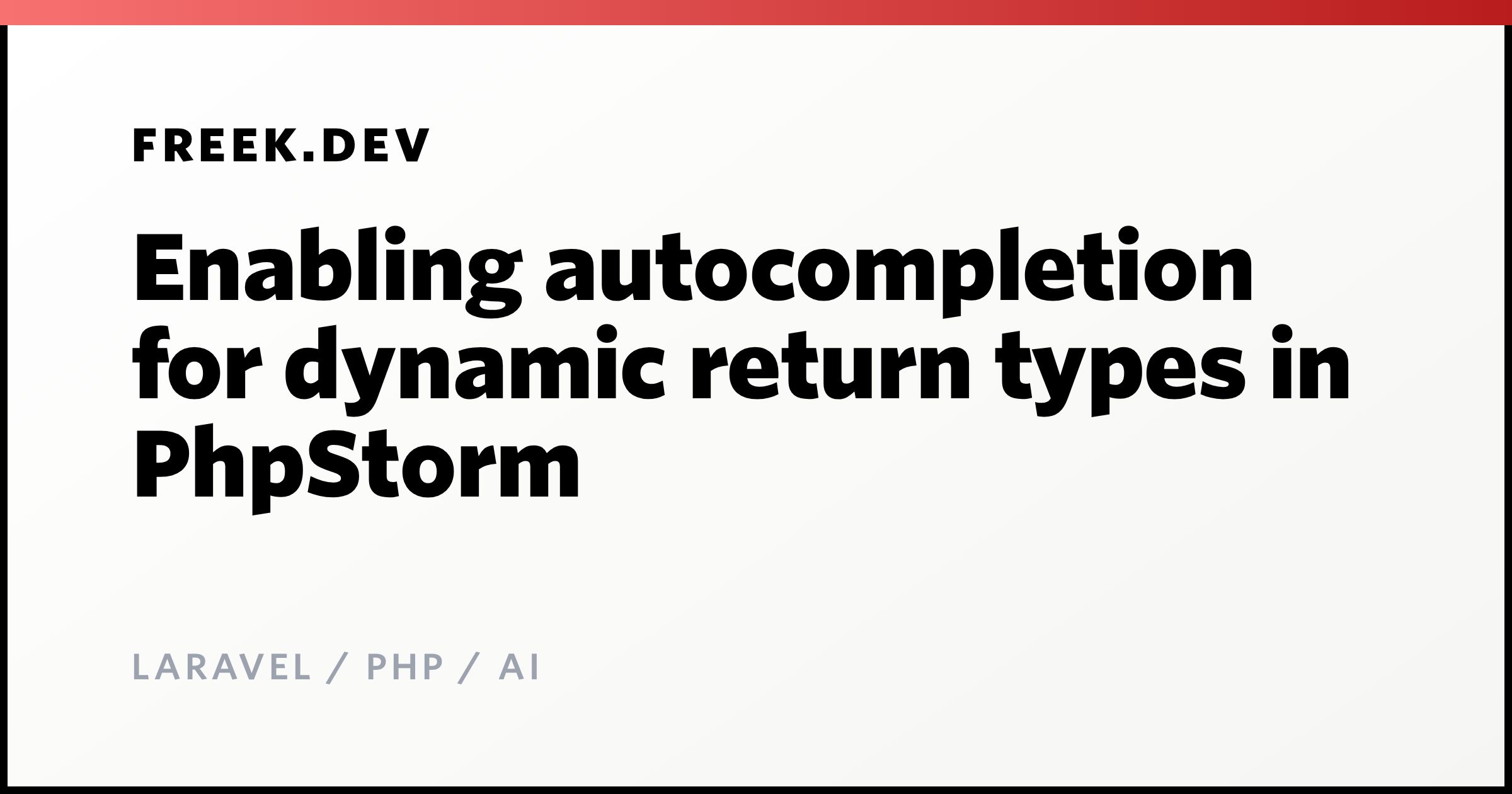 Enabling autocompletion for dynamic return types in PhpStorm - Freek ...