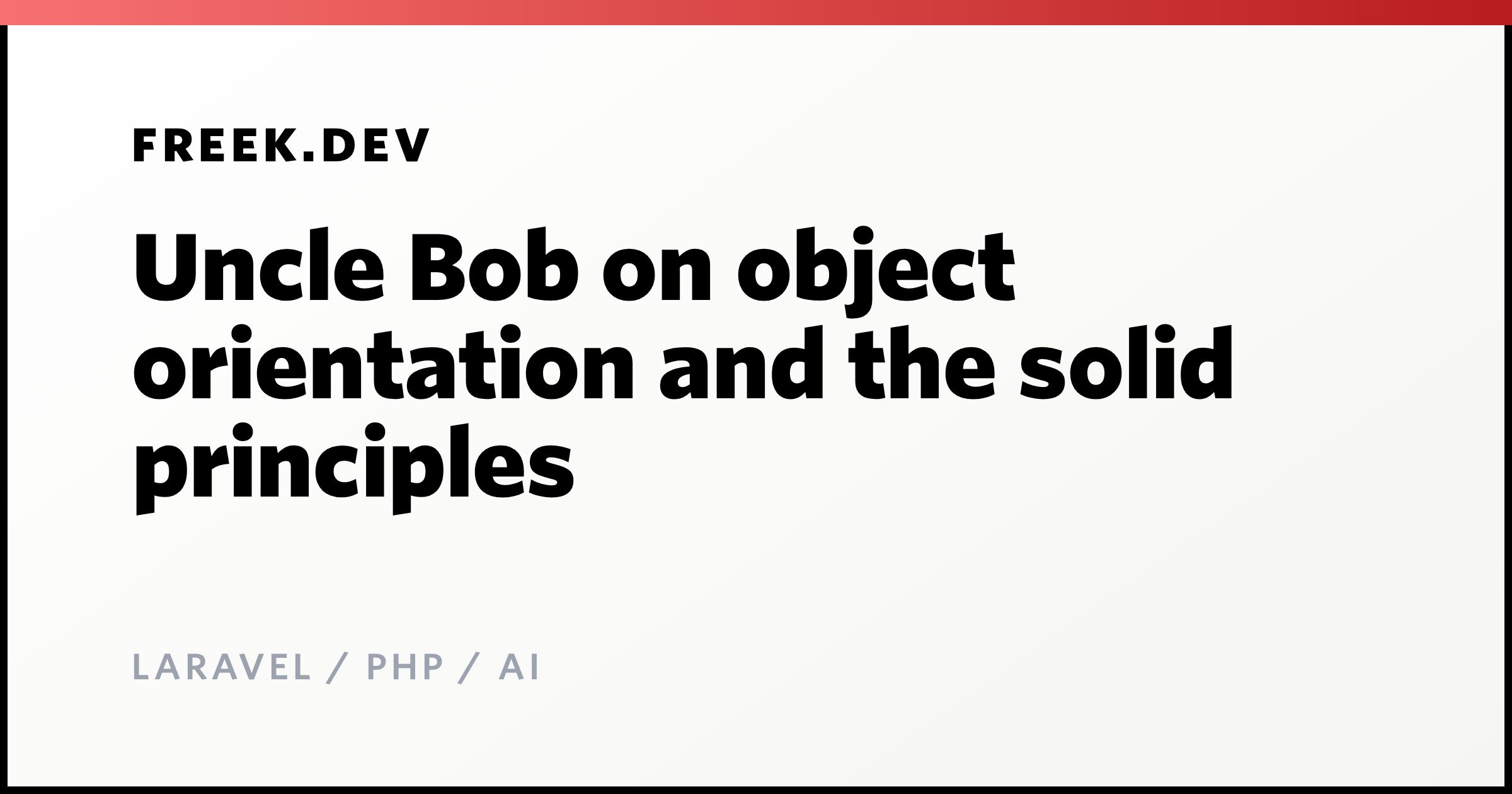 Uncle Bob on object orientation and the solid principles - Freek Van ...
