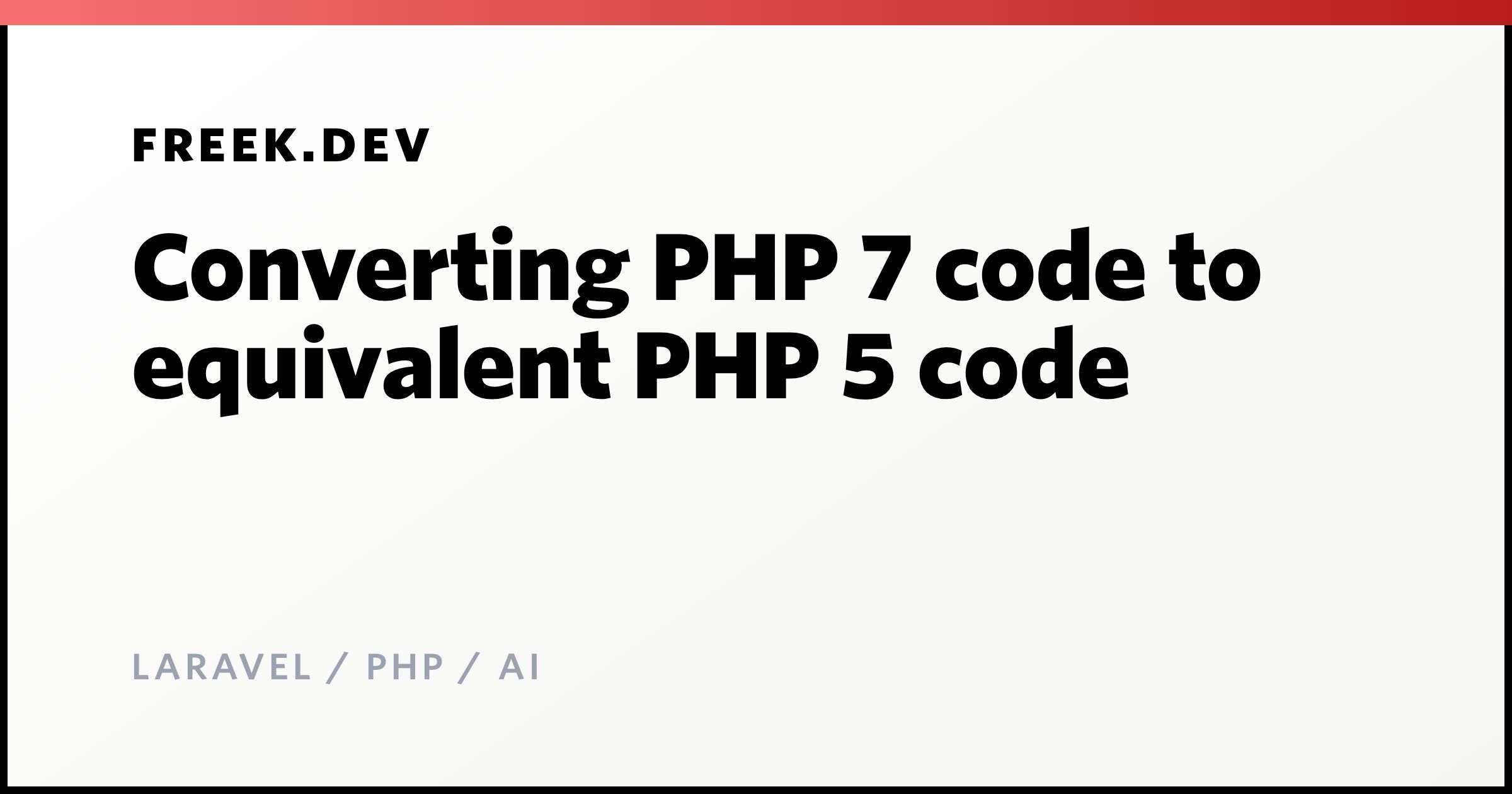 Converting PHP 7 code to equivalent PHP 5 code - Freek Van der Herten's ...