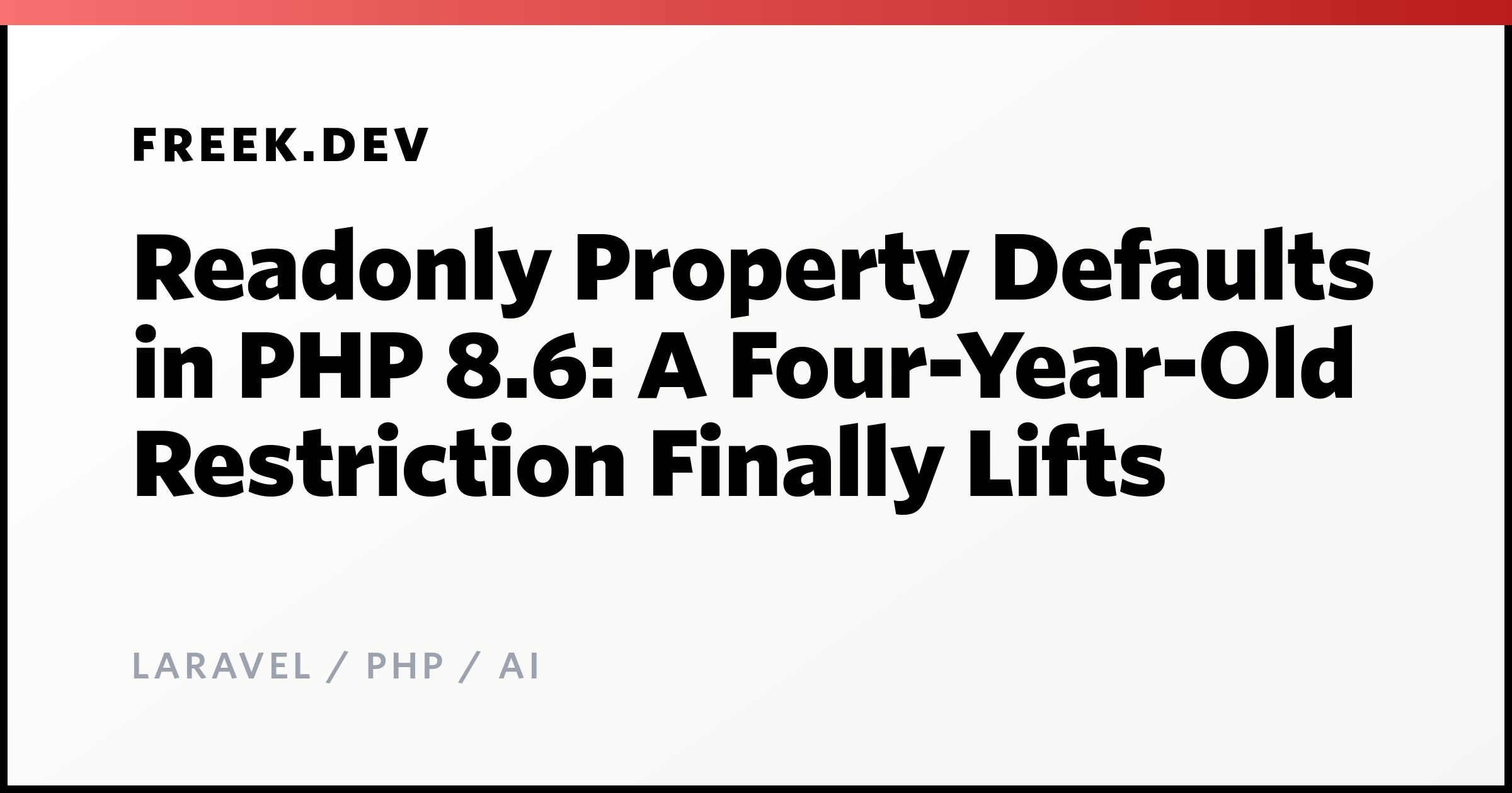 Readonly Property Defaults in PHP 8.6: A Four-Year-Old Restriction Finally Lifts