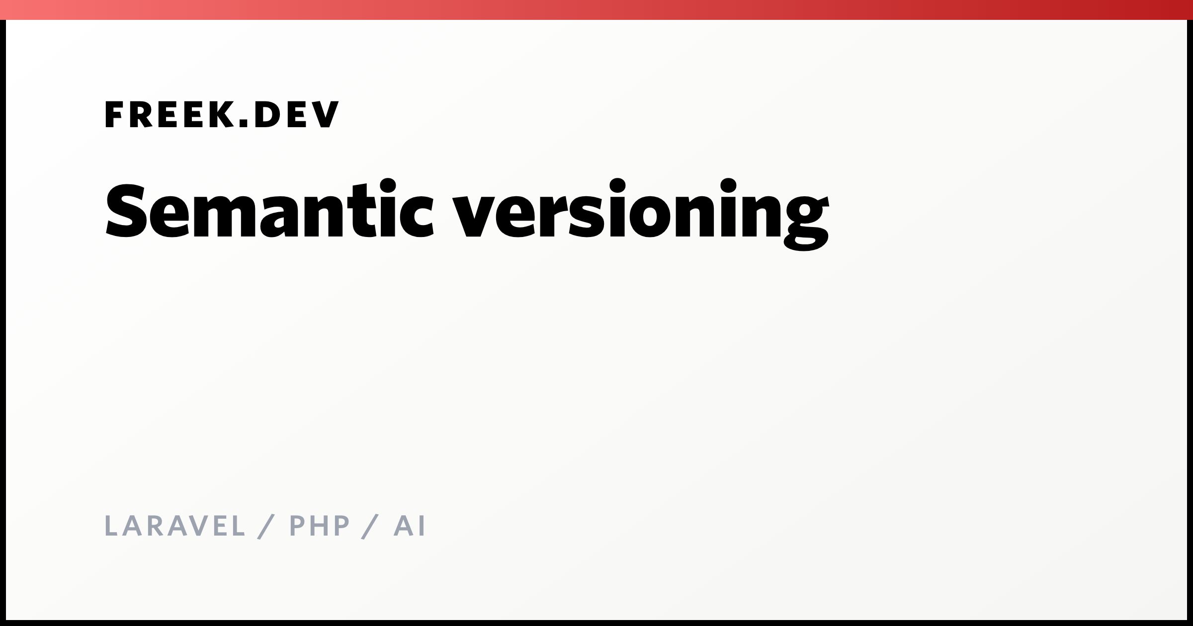 Semantic versioning - Freek Van der Herten's blog on Laravel, PHP and AI