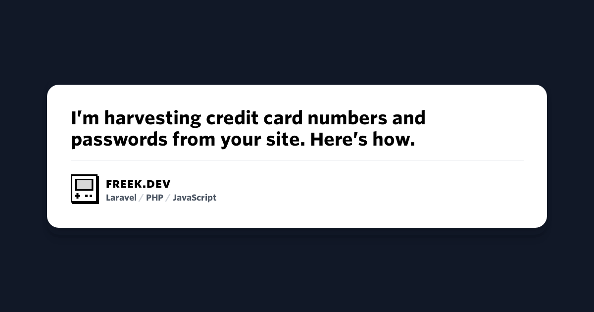 I'm harvesting credit card numbers and passwords from your site. Here's  how., by David Gilbertson