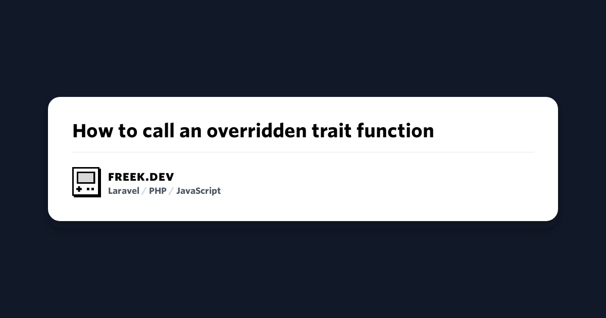 How to call an overridden trait function - Freek Van der Herten's blog ...